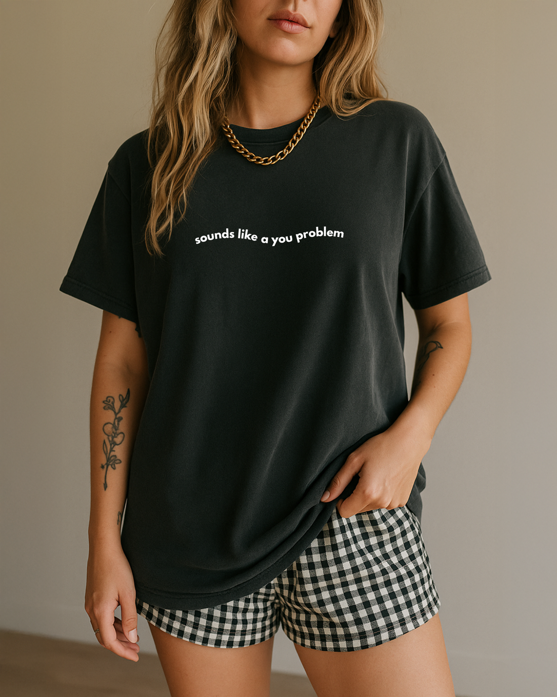 Sounds like a you problem t-shirt