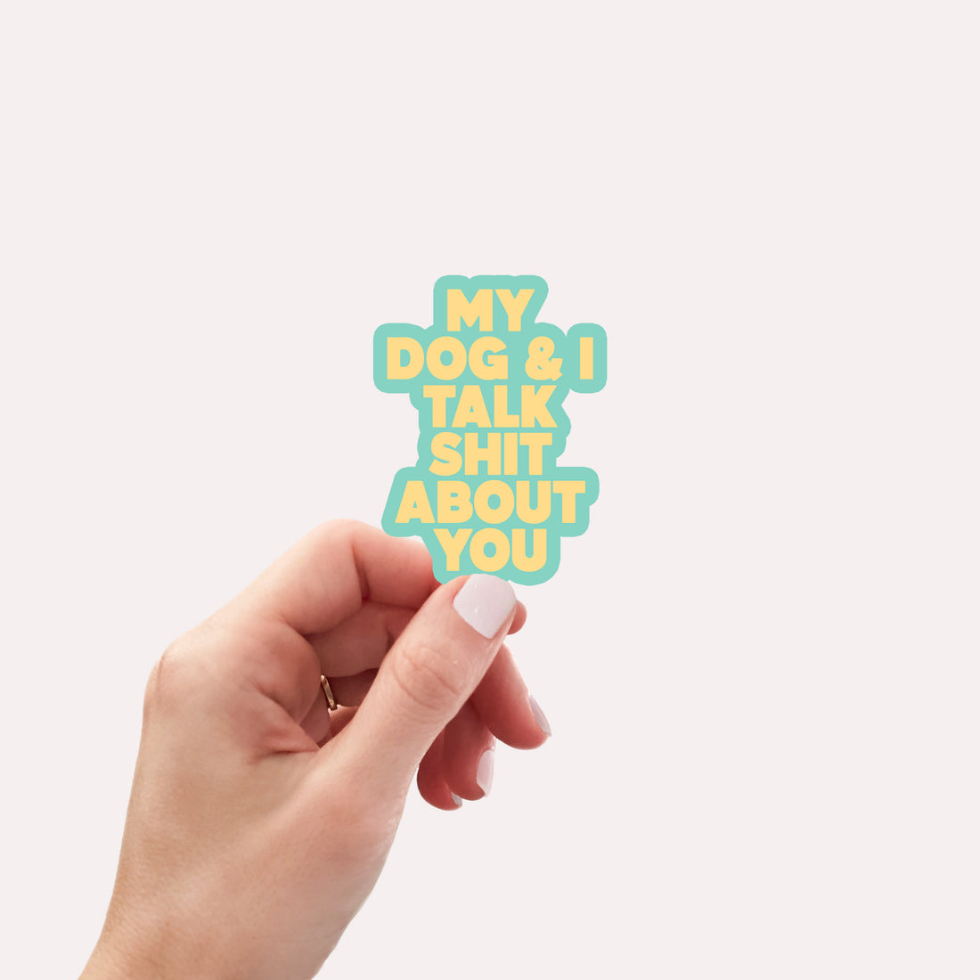 My dog and I talk shit about you vinyl sticker