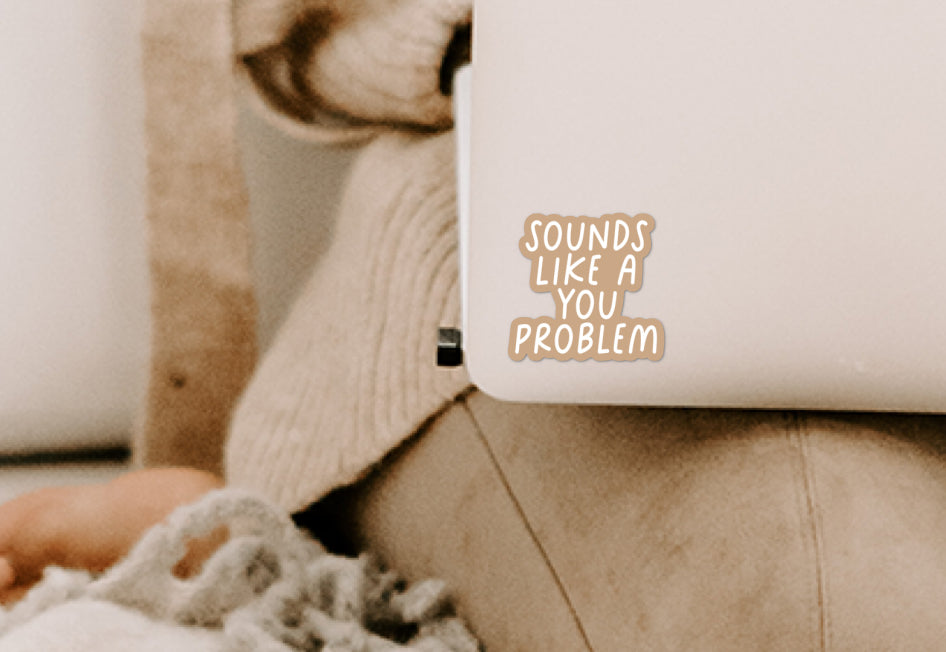 Sounds like a you problem vinyl sticker - Creativien