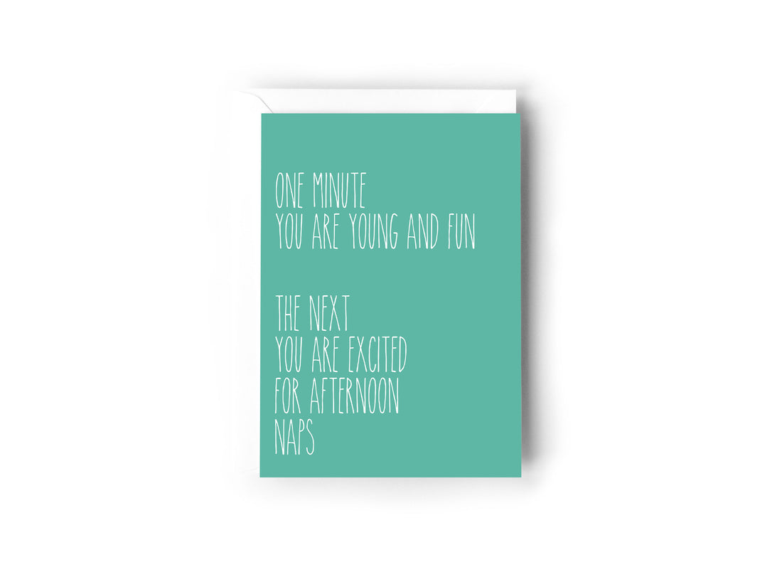 One minute you are young and fun, the next you are excited or afternoon naps card
