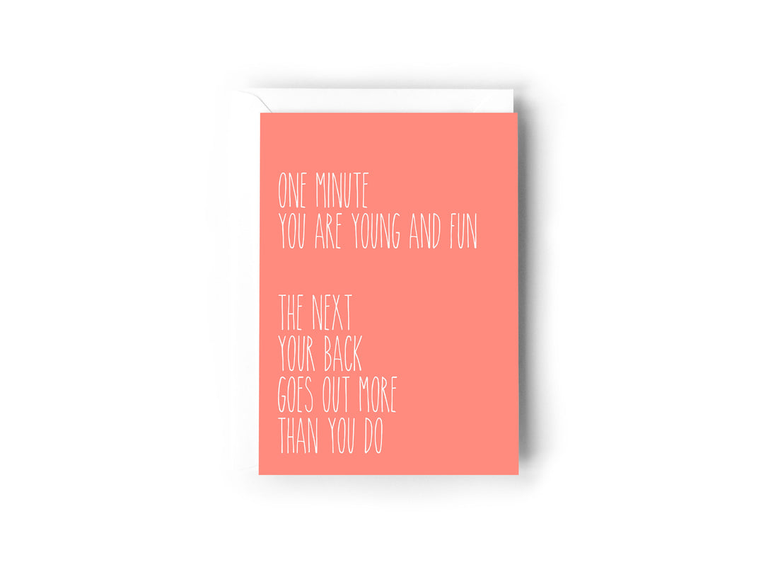 One minute you are young and fun, the next your back goes out more than you do card - Creativien