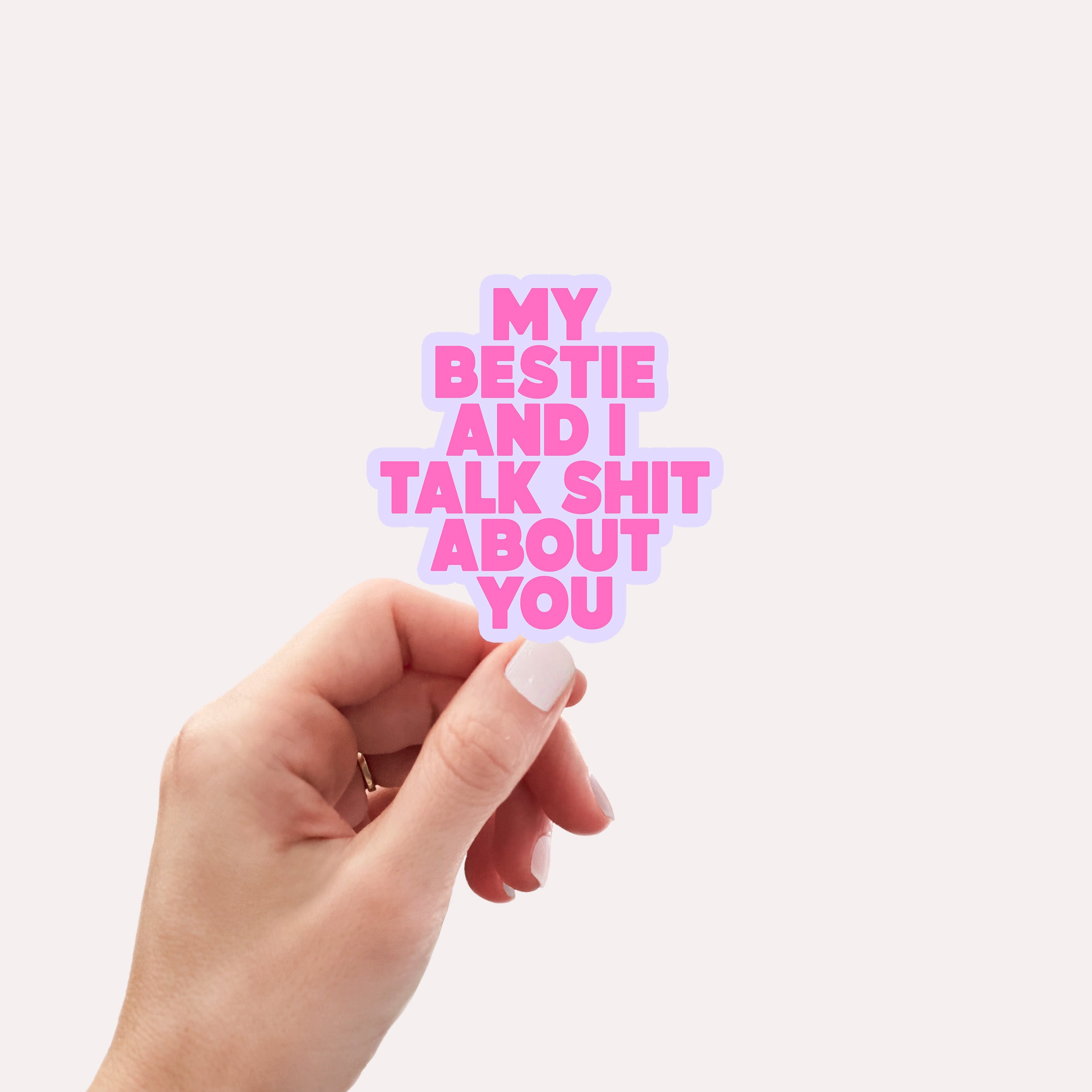 My bestie and I talk shit about you vinyl sticker
