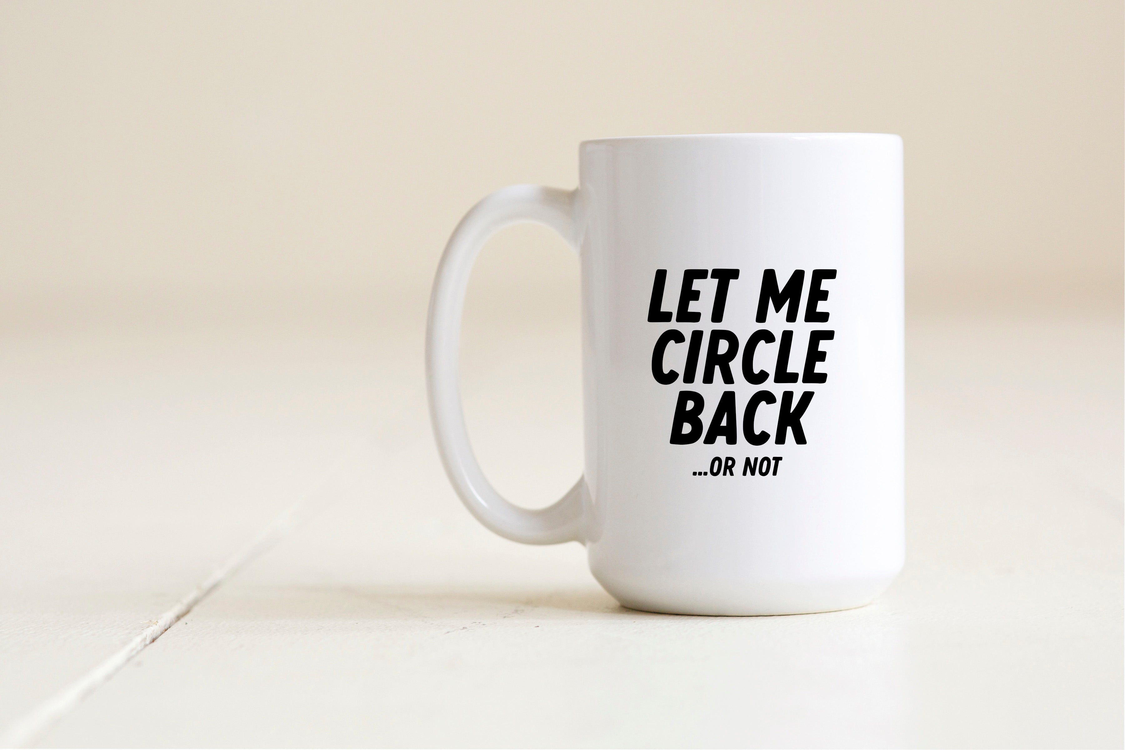 Let me circle back... or not mug