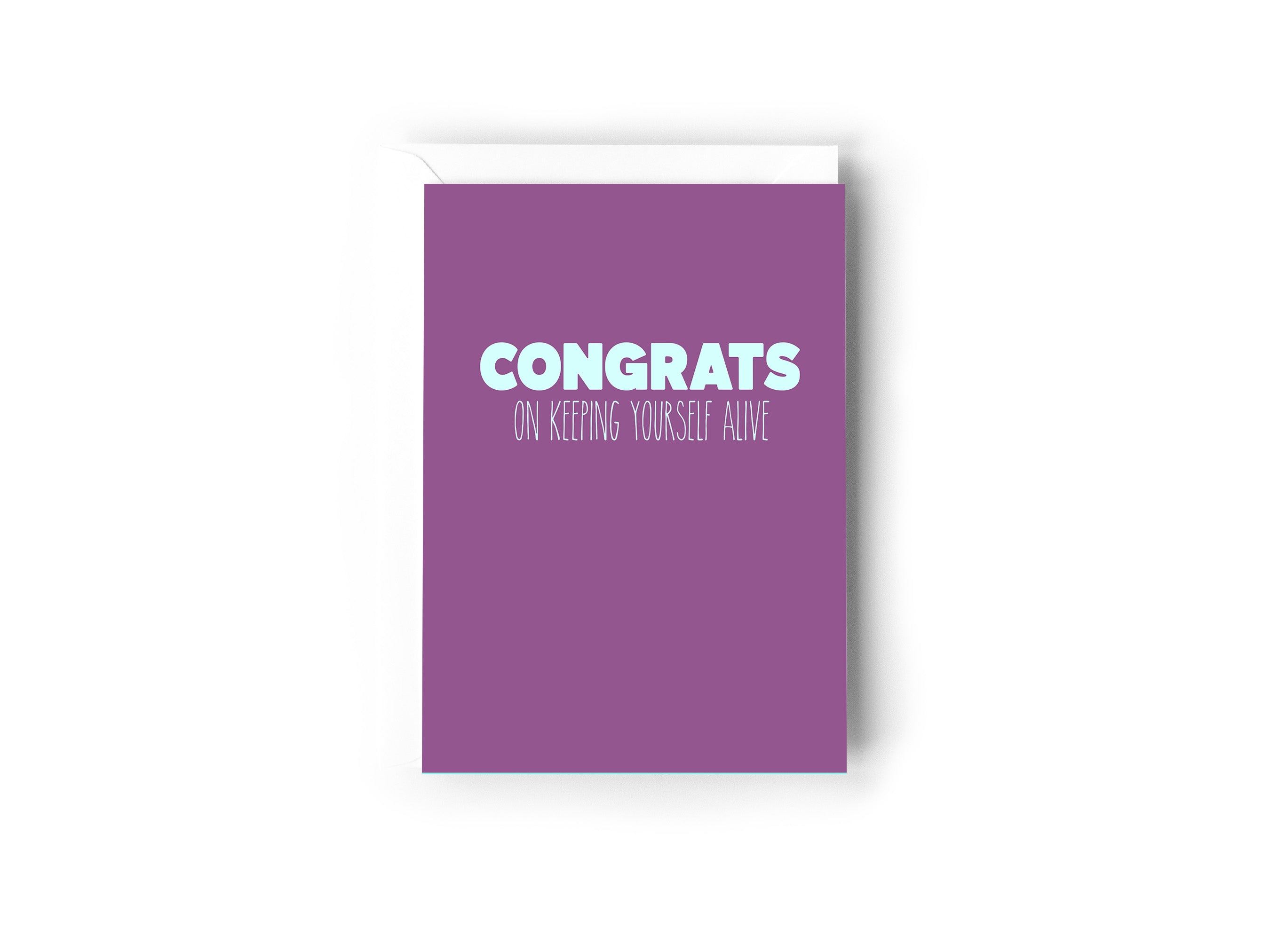 Congrats on keeping yourself alive
