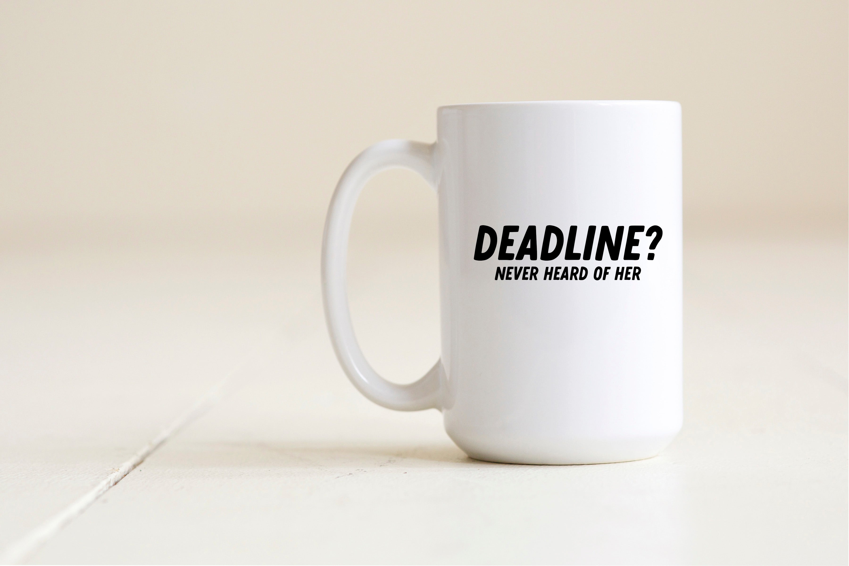 Deadline? never heard of her mug