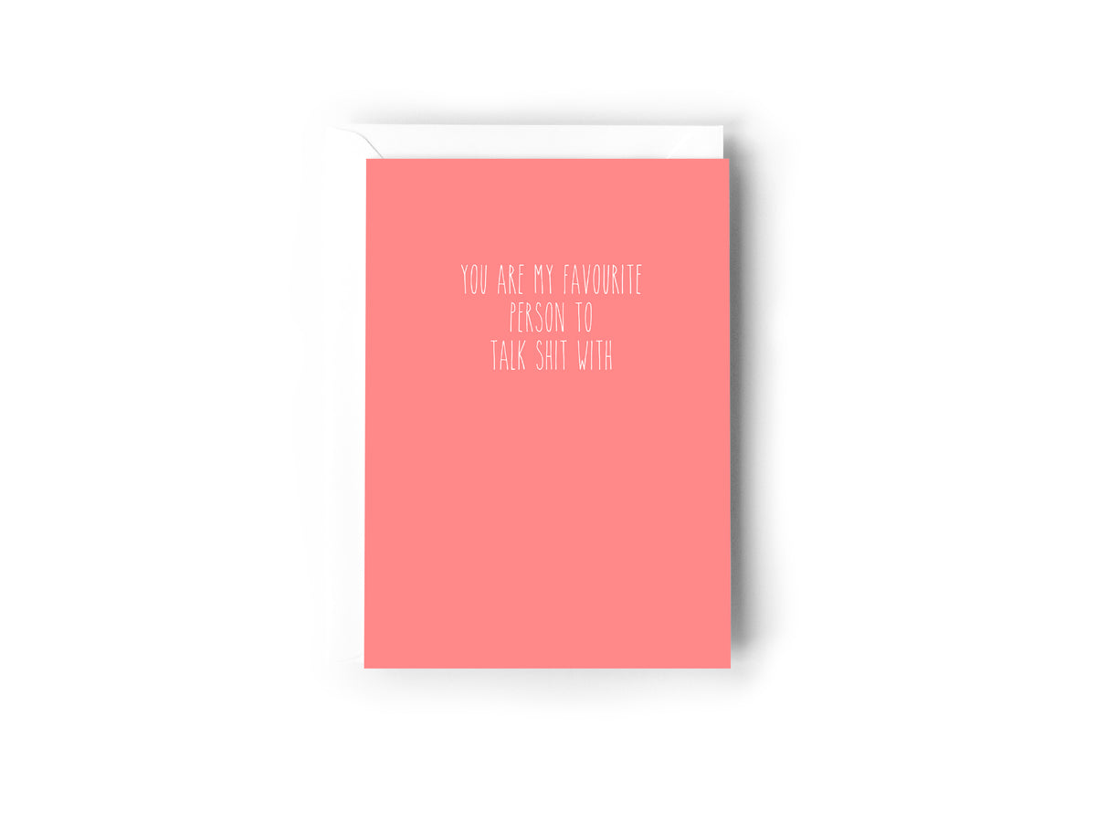 YOU ARE MY FAVOURITE PERSON TO TALK SHIT WITH - Creativien