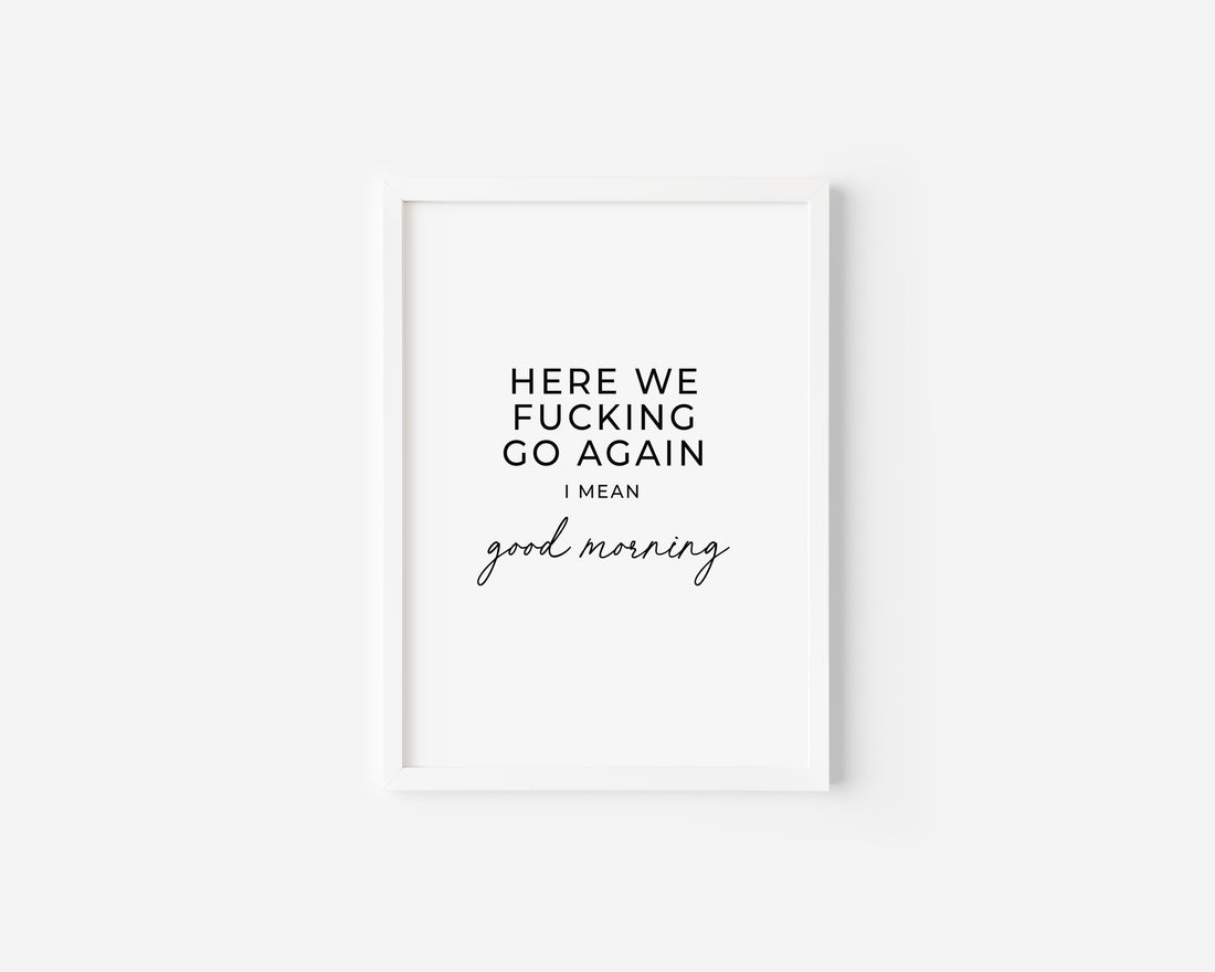 Here we fucking go again Art Print