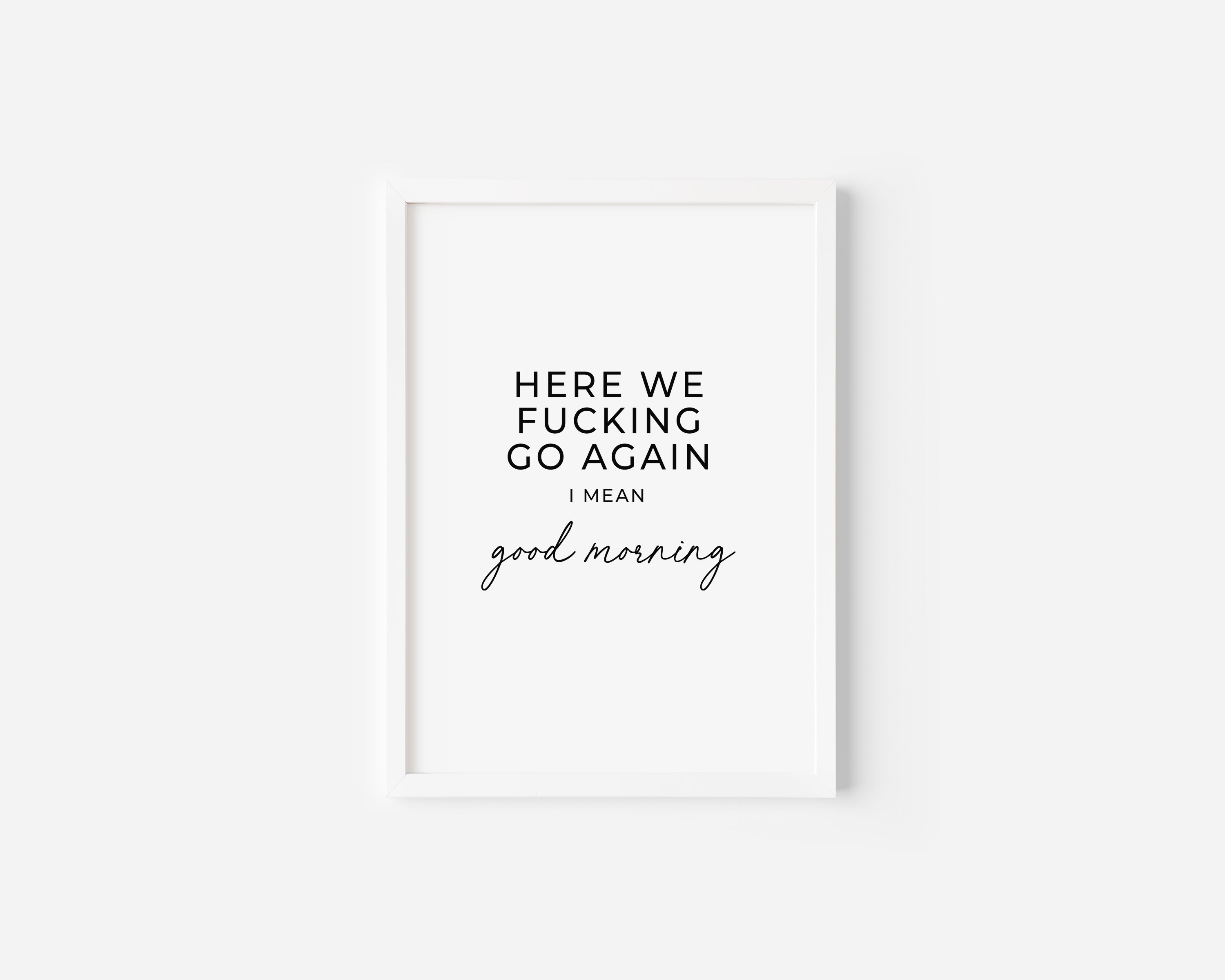Here we fucking go again Art Print