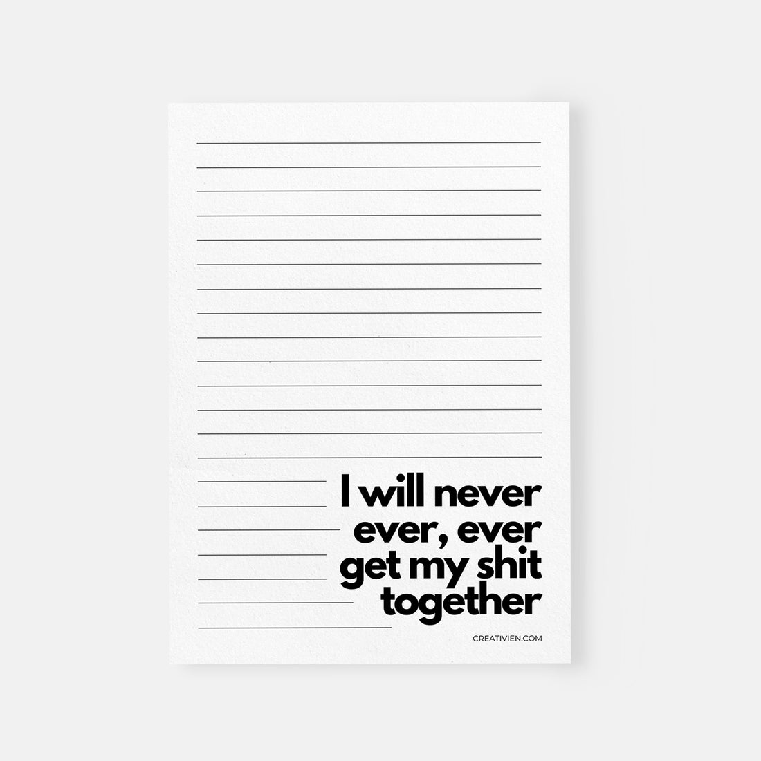 I will never ever, ever get my shit together notepad