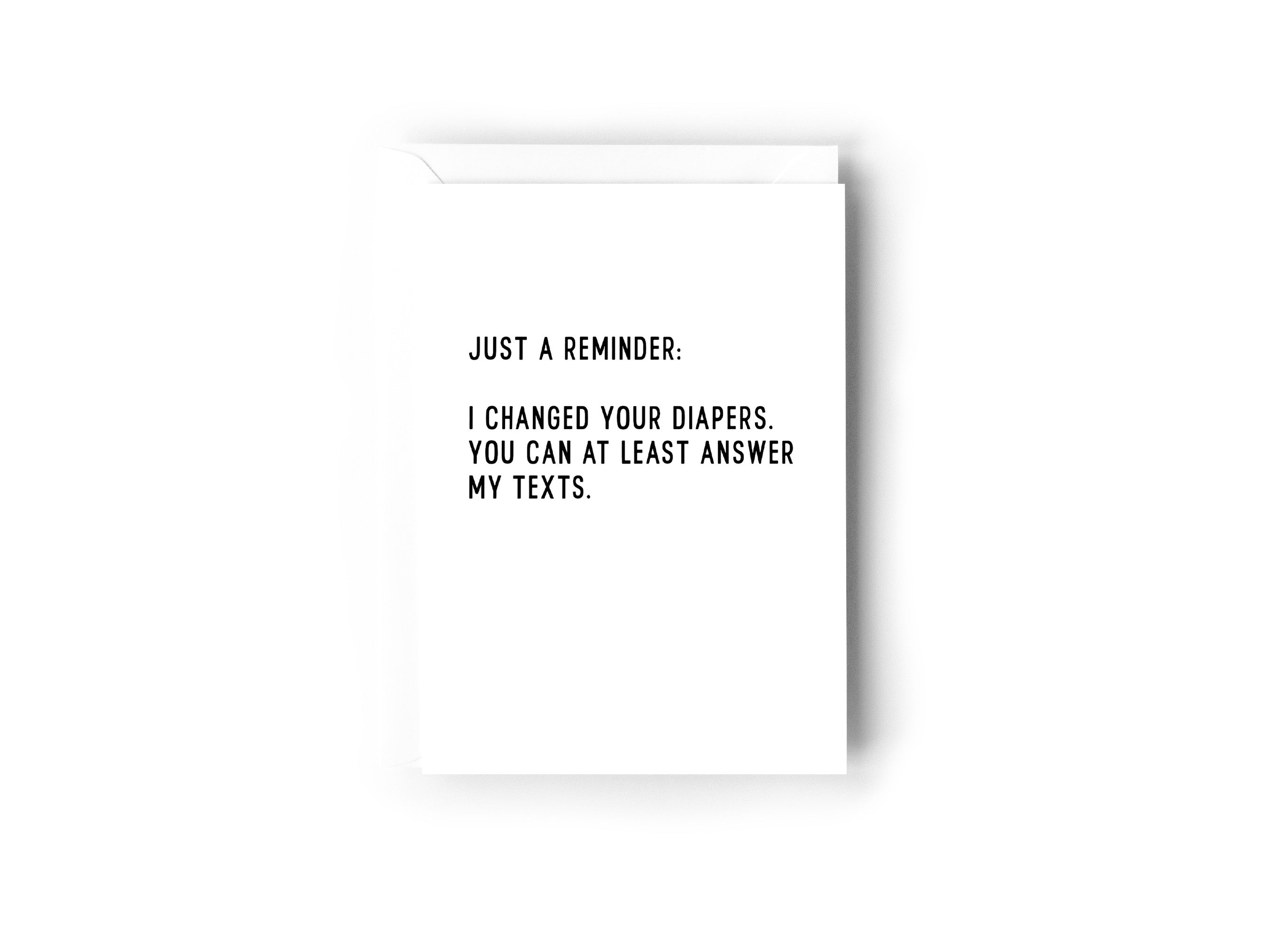 Just a reminder: I changed your diapers you can at least answer my texts