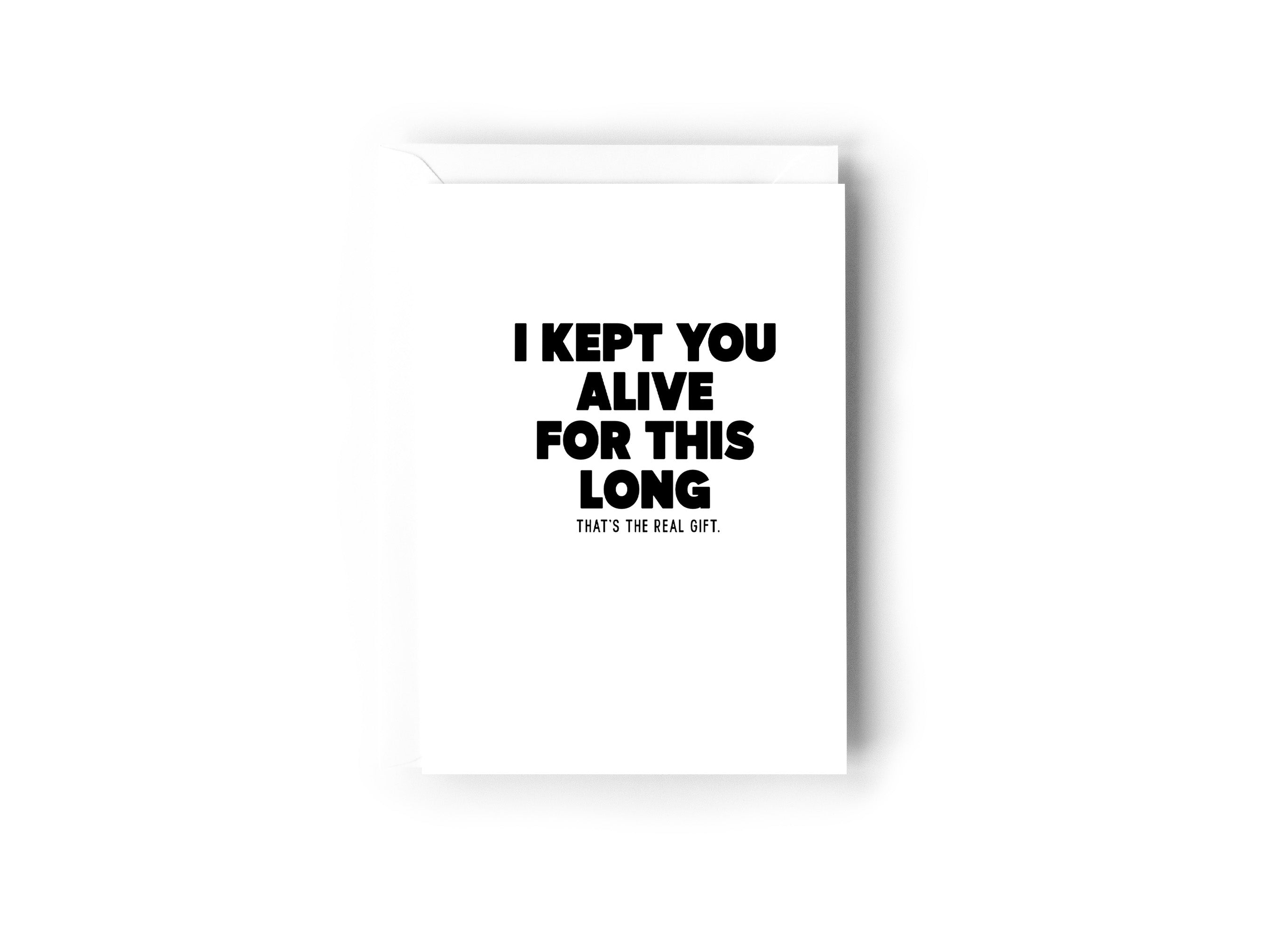 I kept you alive for this long card