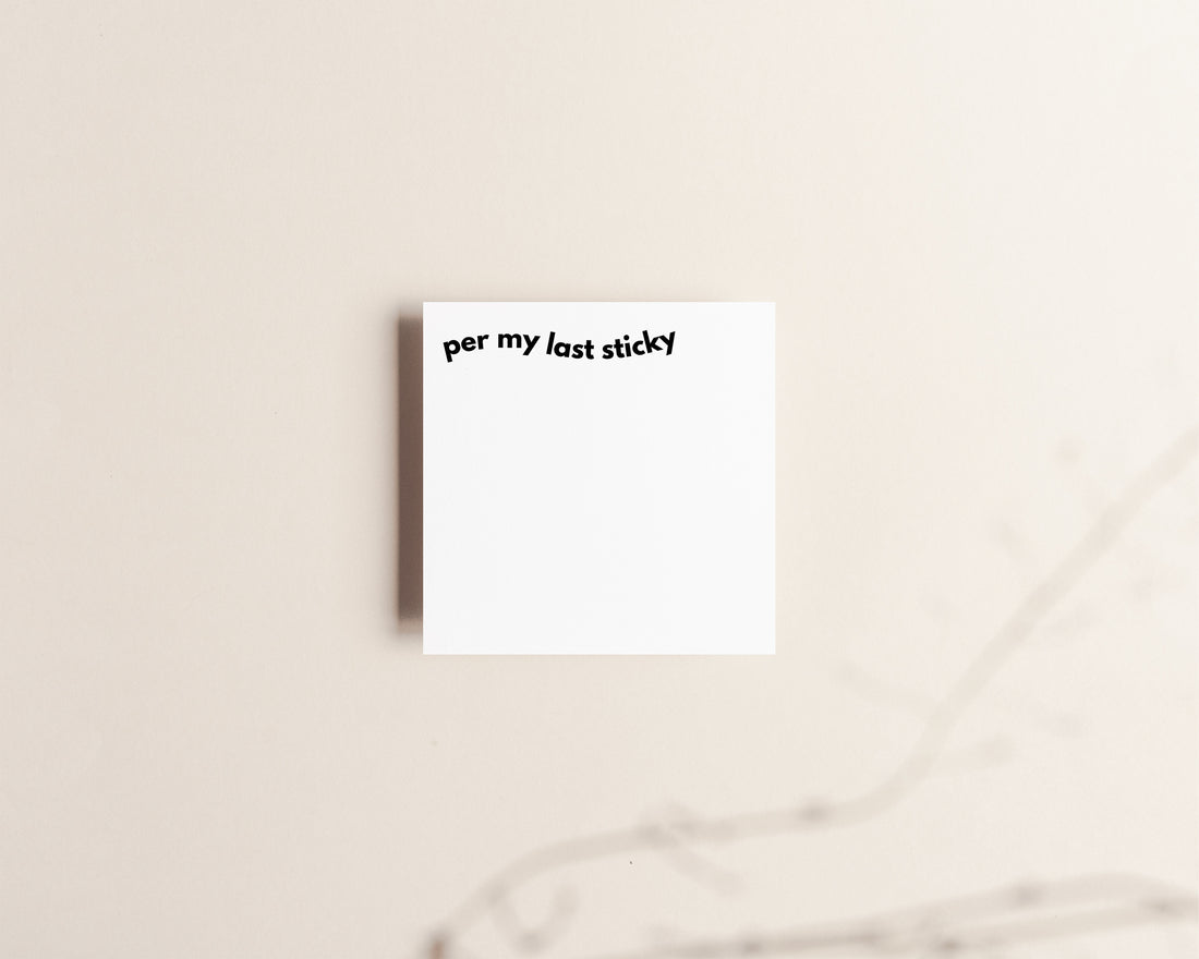 Per my last sticky, sticky notes