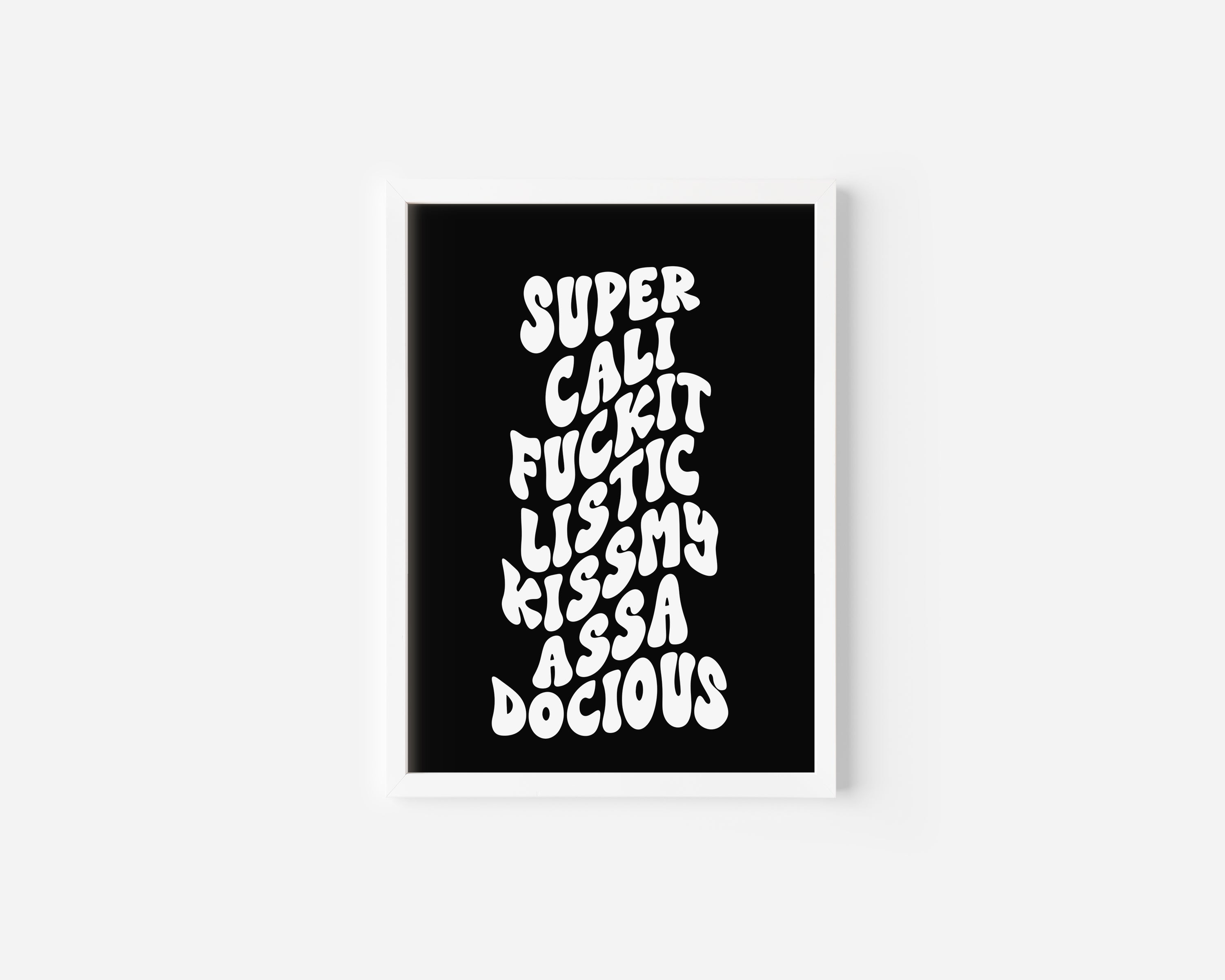 Supercalifuckitlistickissmyassadocious Art Print