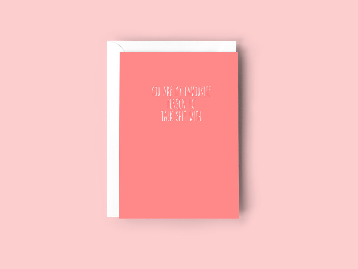 YOU ARE MY FAVOURITE PERSON TO TALK SHIT WITH - Creativien