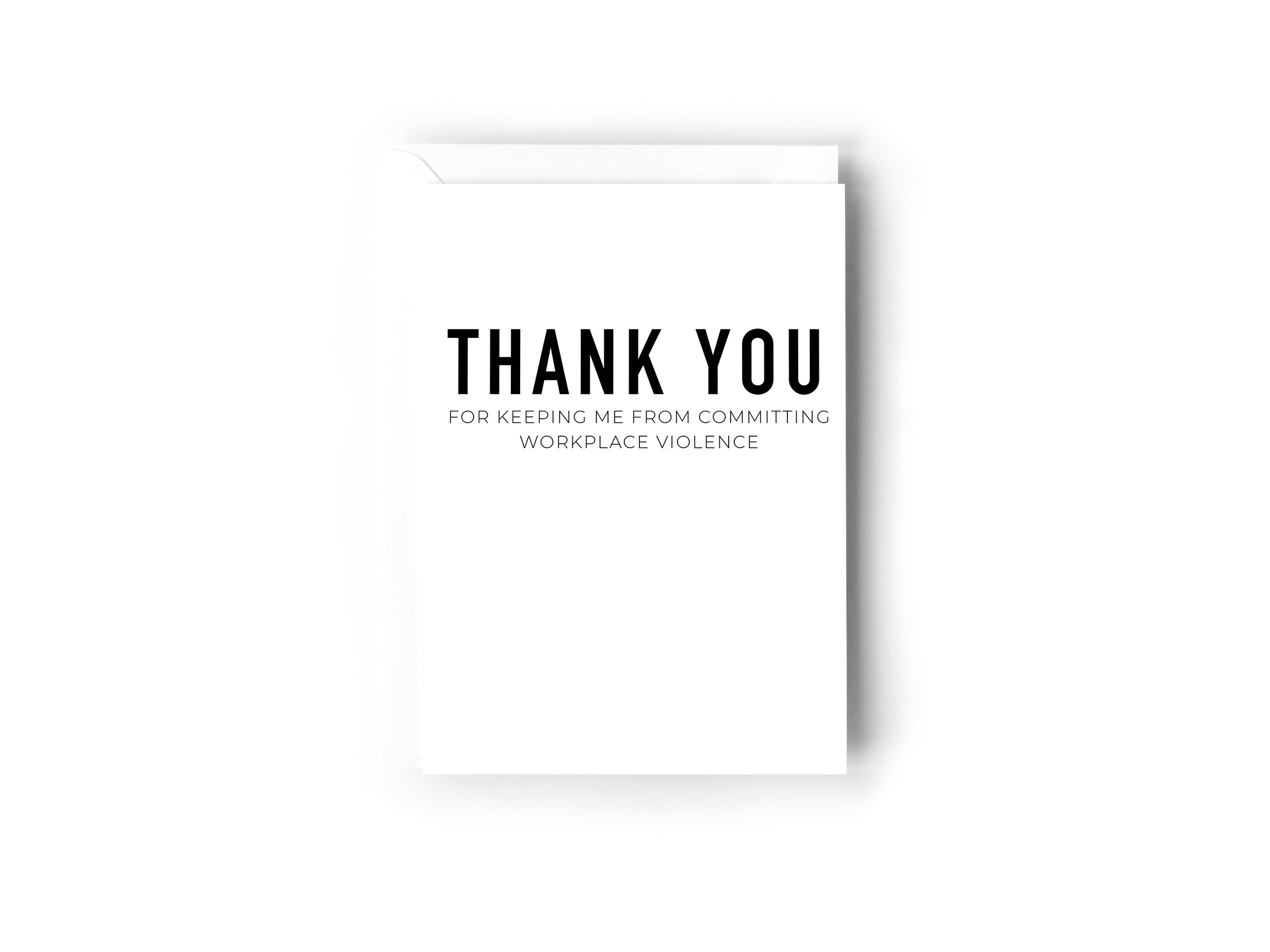 Thank you for keeping me from committing workplace violence