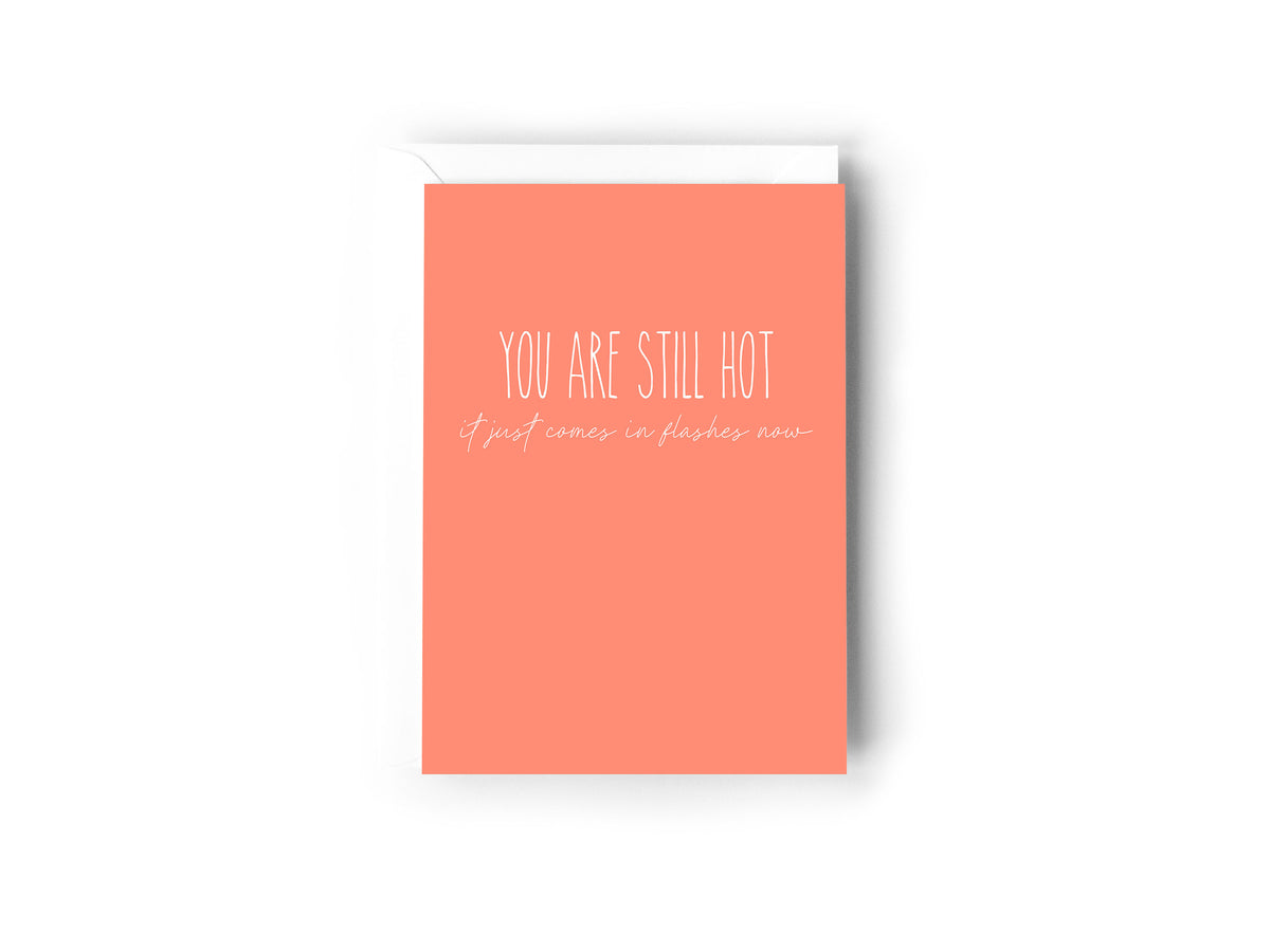 YOU ARE STILL HOT, IT JUST COMES IN FLASHES NOW - Creativien