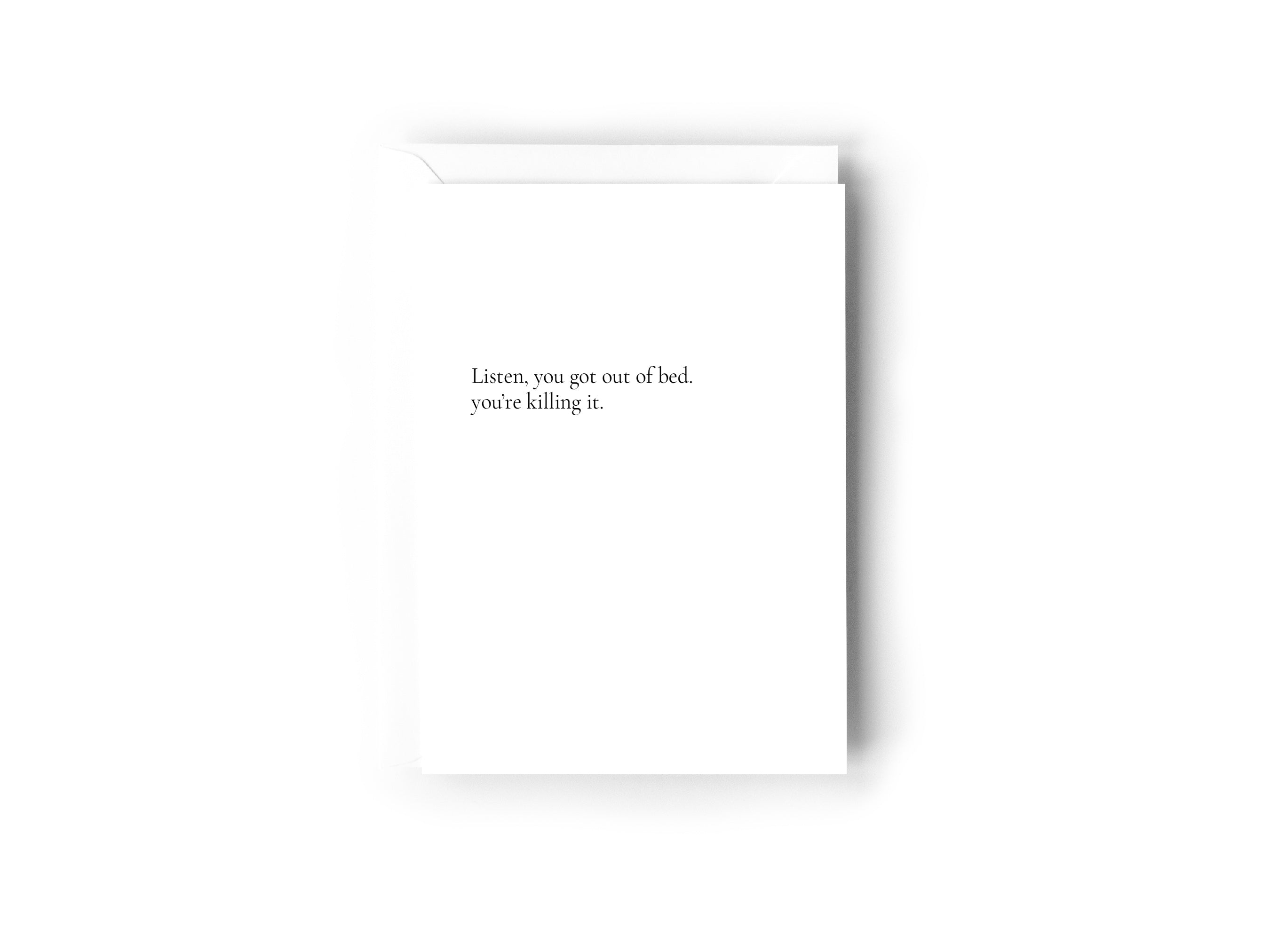 Listen, you got out of bed. You&