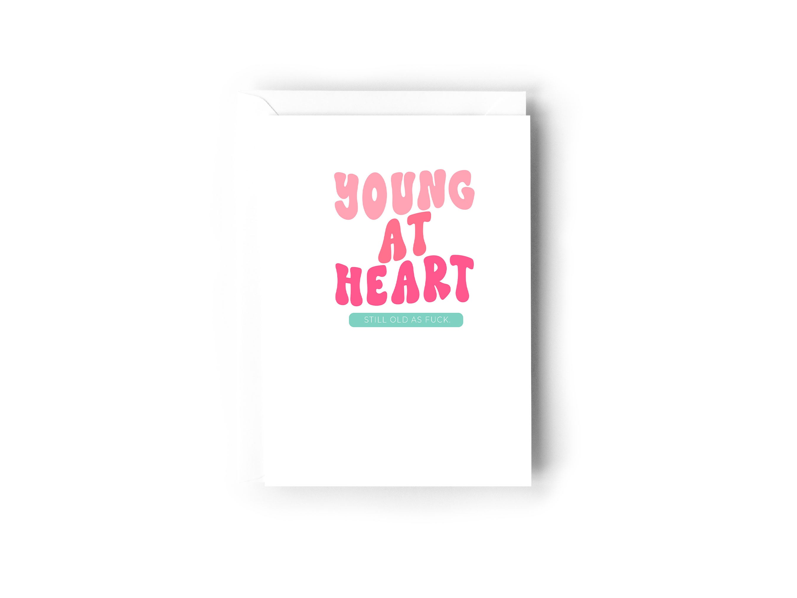 Young at Heart, still old as fuck