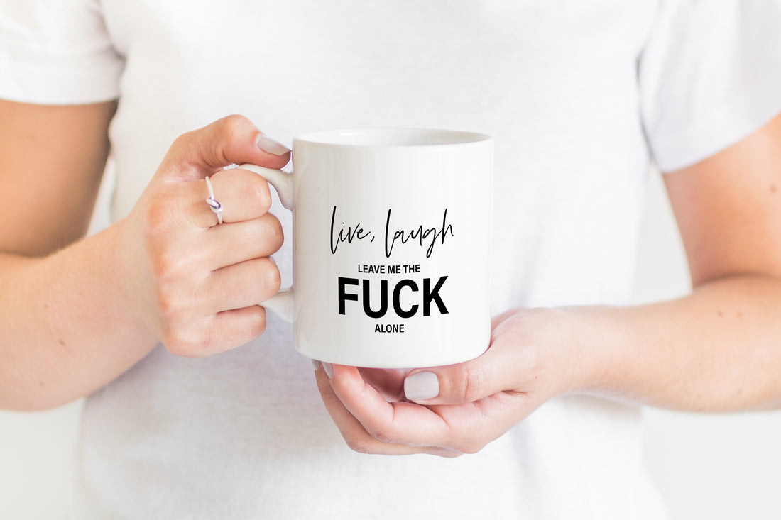 Live, Laugh, leave me the fuck alone - Creativien
