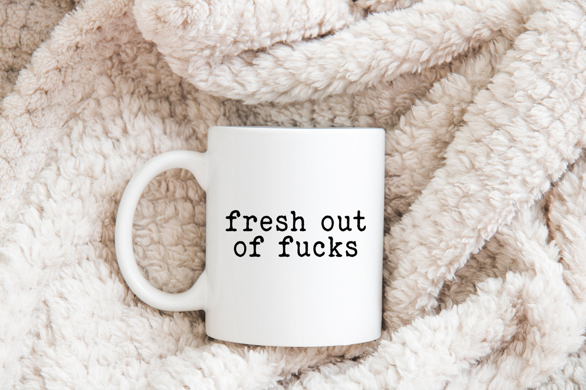 Fresh out of fucks Mug - Creativien