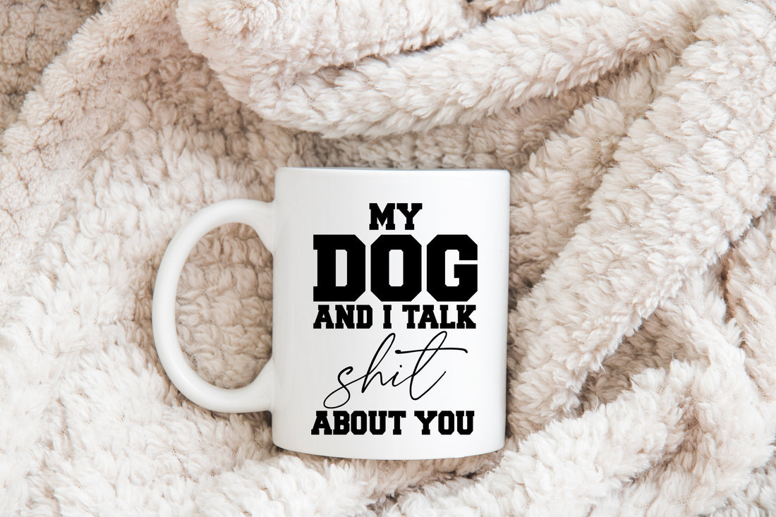 My dog and I talk shit about you Mug - Creativien