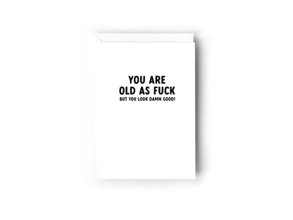 You are old as fuck but you look damn good!