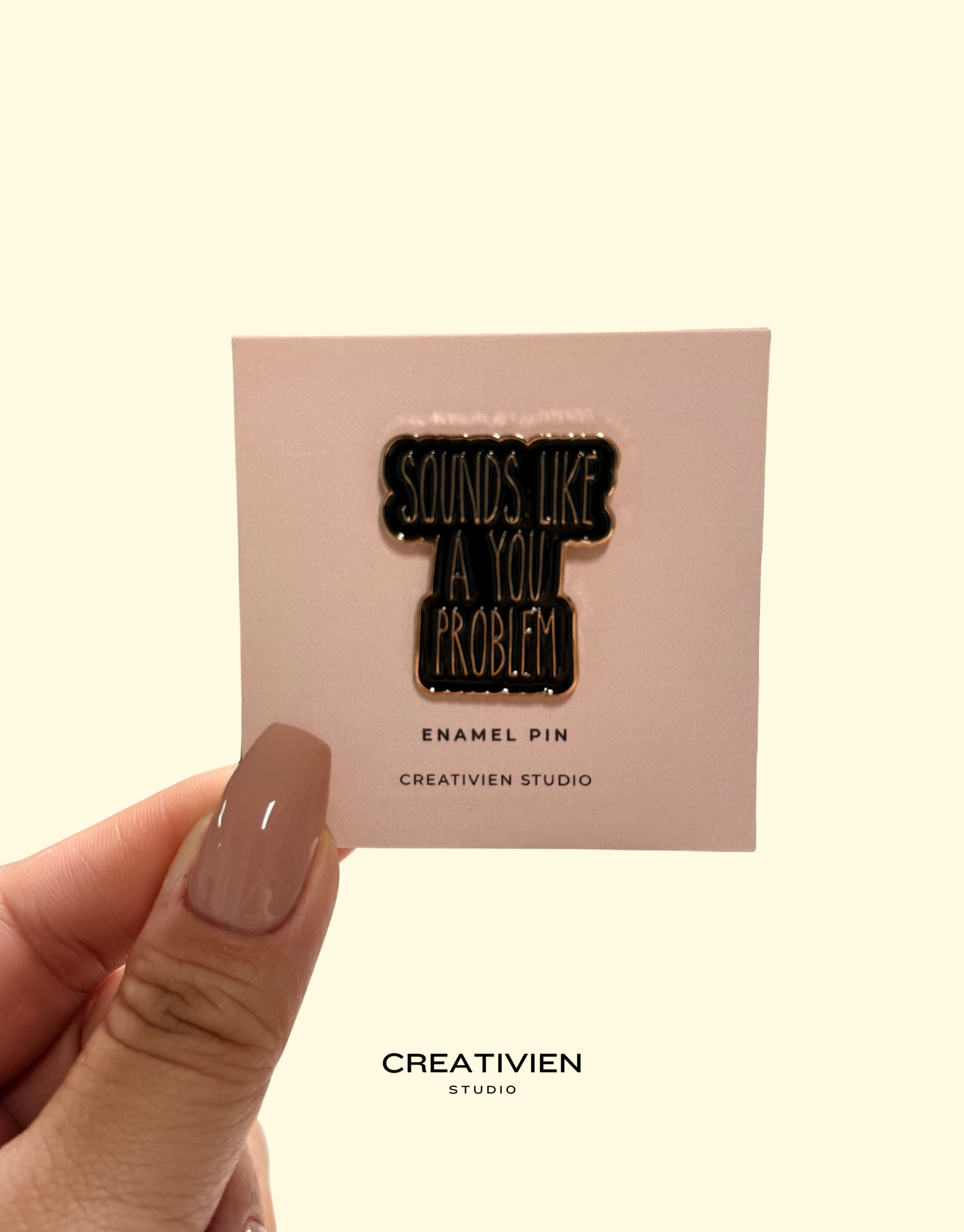 Sounds like a you problem Pin - Creativien