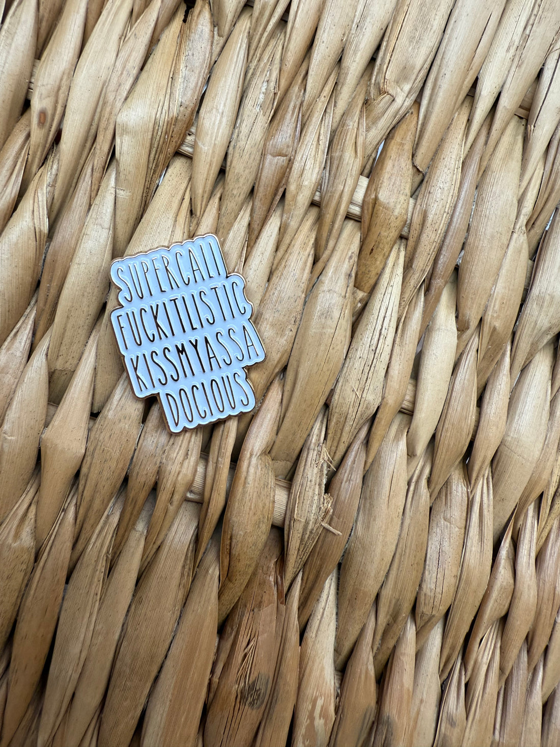 Supercalifuckitlistickissmyassadocious pin