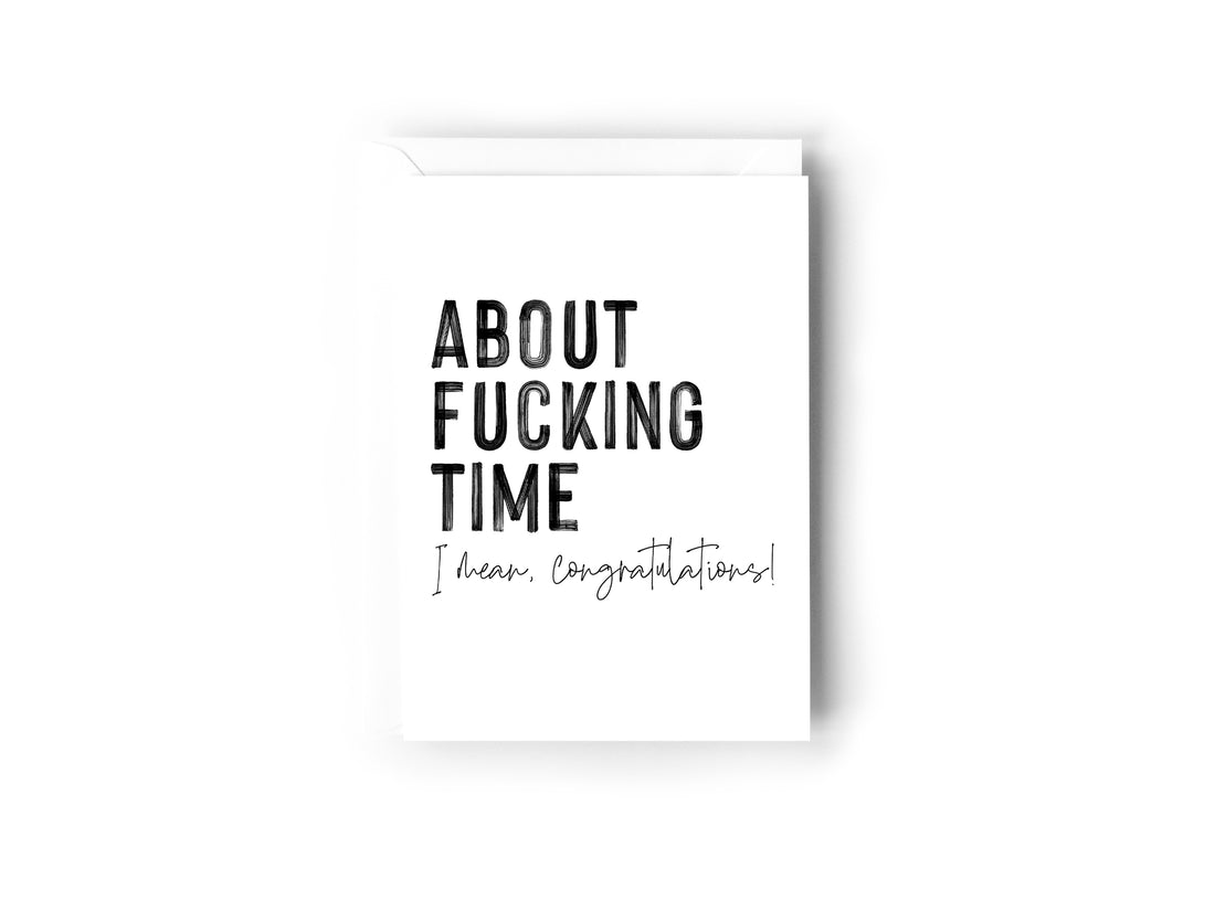 About fucking time, I mean congratulations!