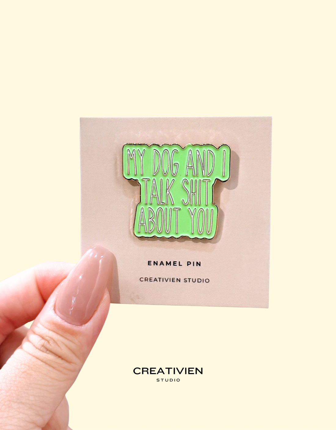 My dog and I talk shit about you Pin