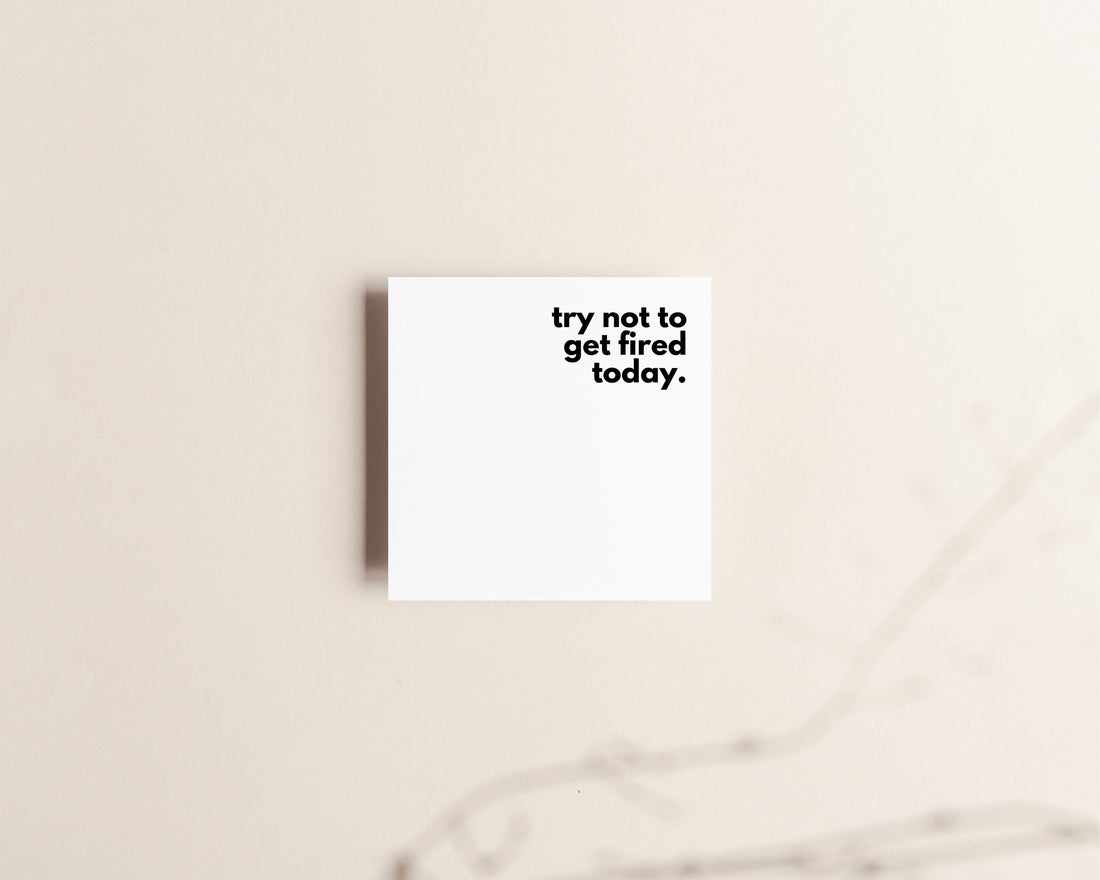 Try not to get fired today sticky notes