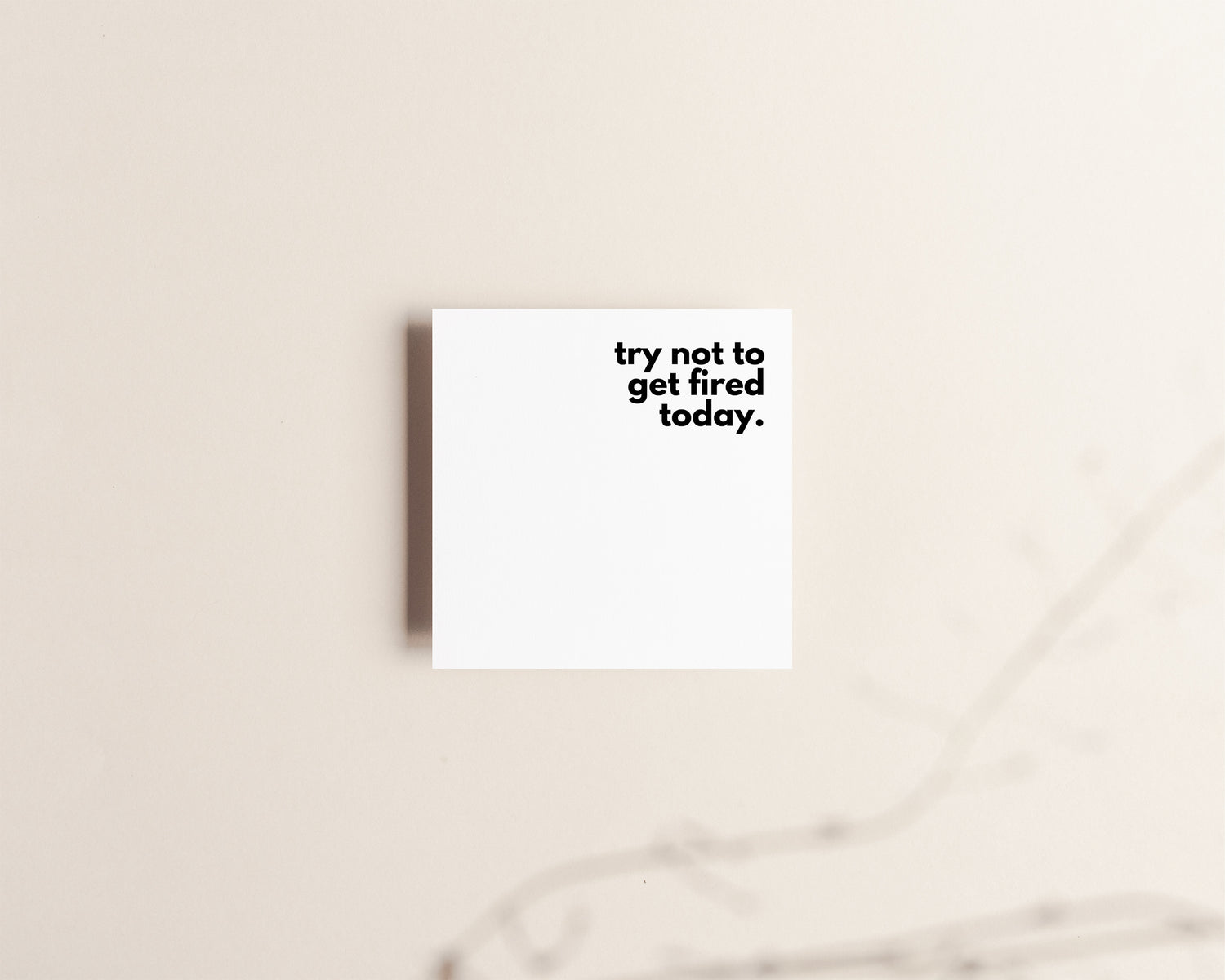 Try not to get fired today sticky notes