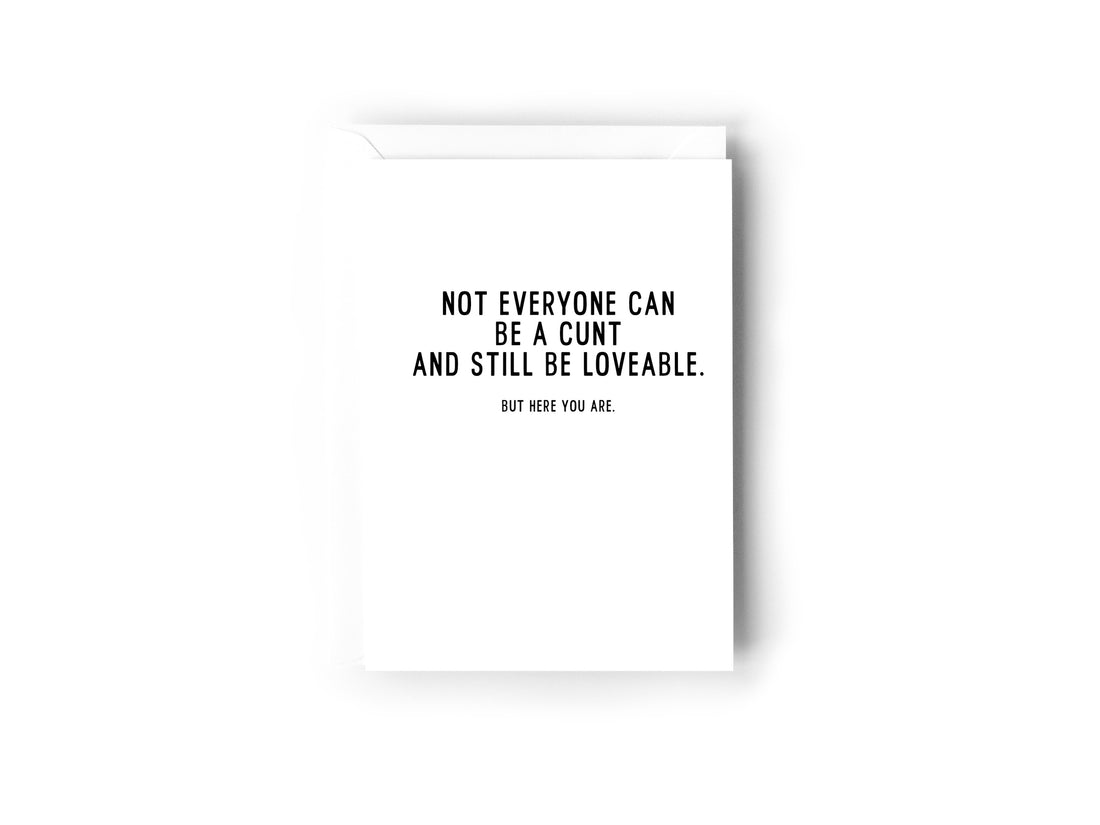 Not everyone can be a cunt