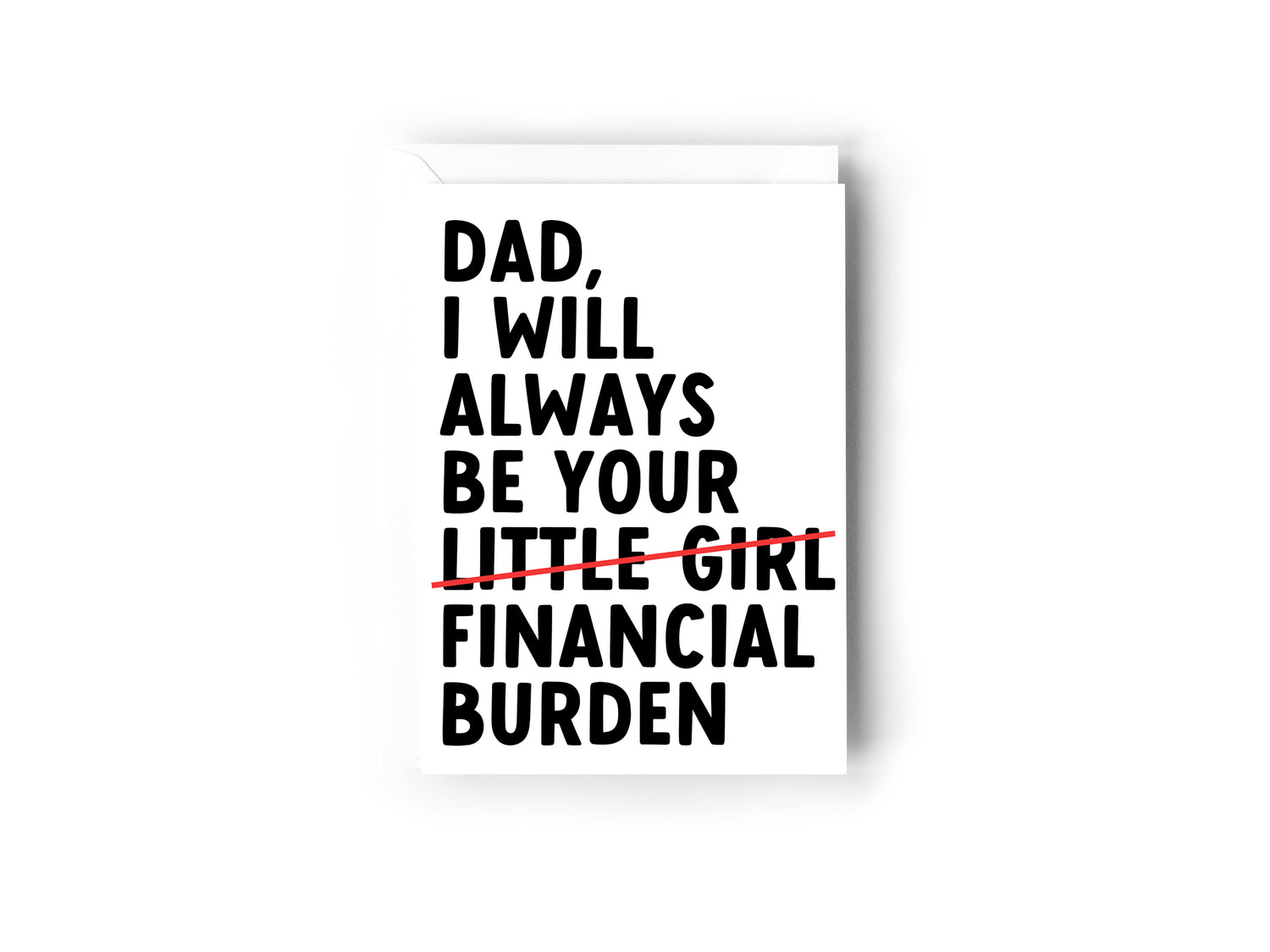Dad I will always be your financial burden