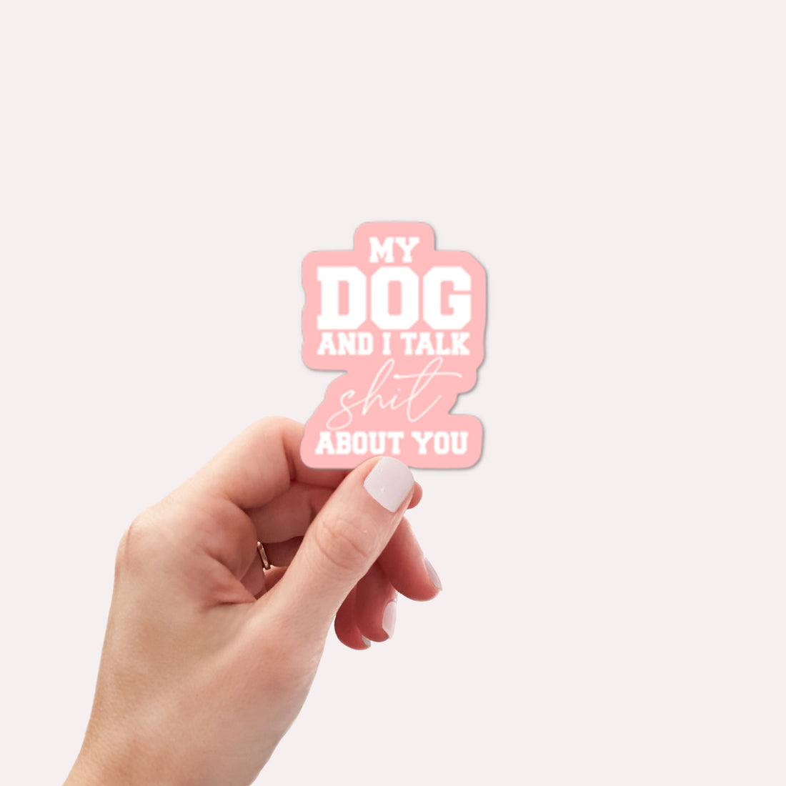 MY dog and I talk shit about you Vinyl Sticker