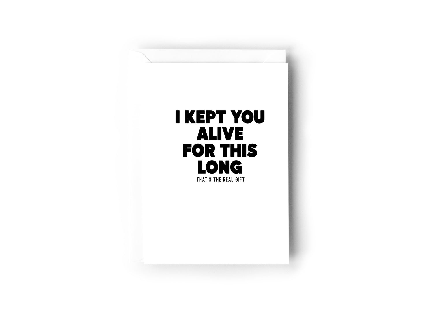 I kept you alive for this long card