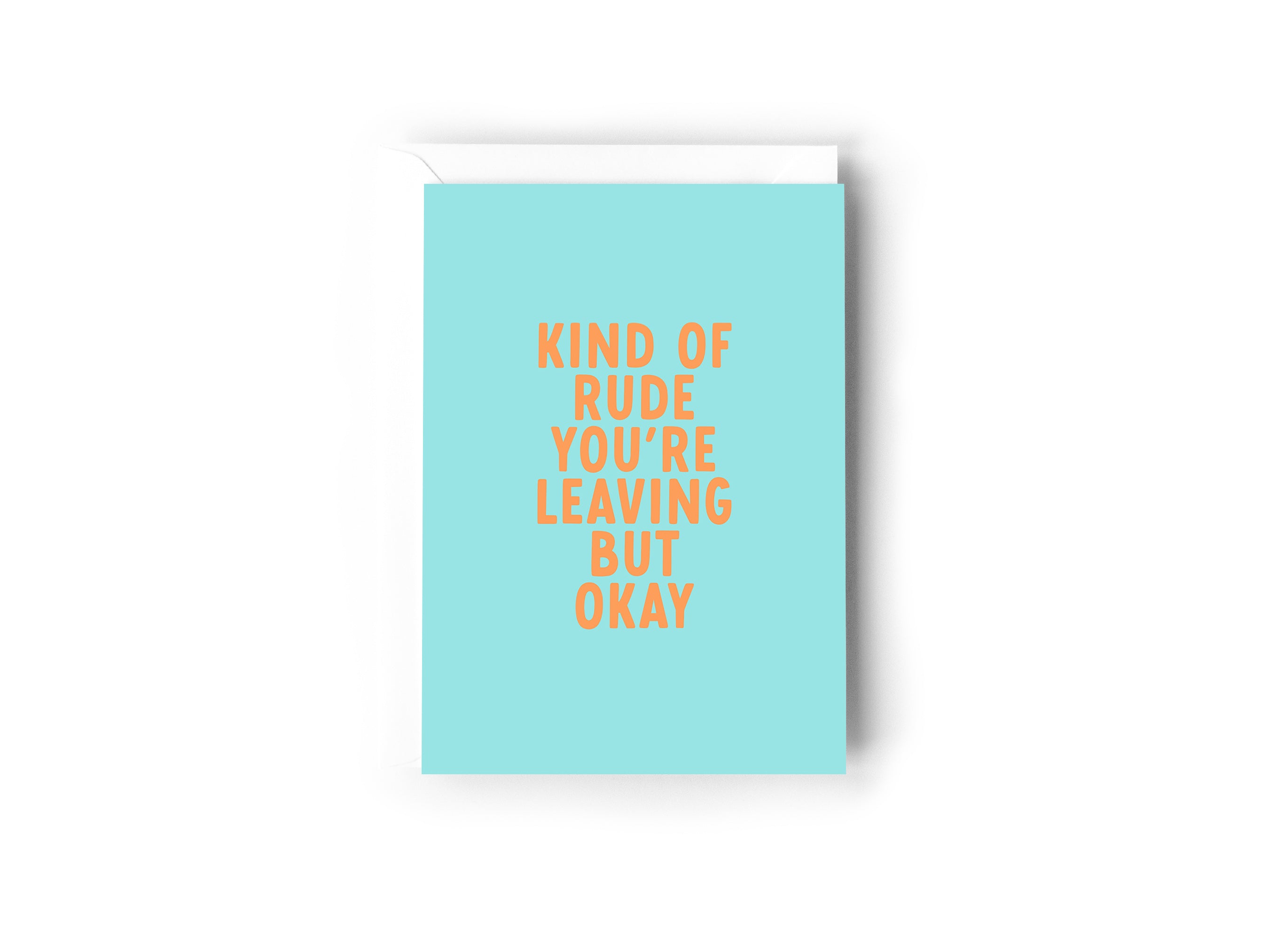 Kind of rude you&