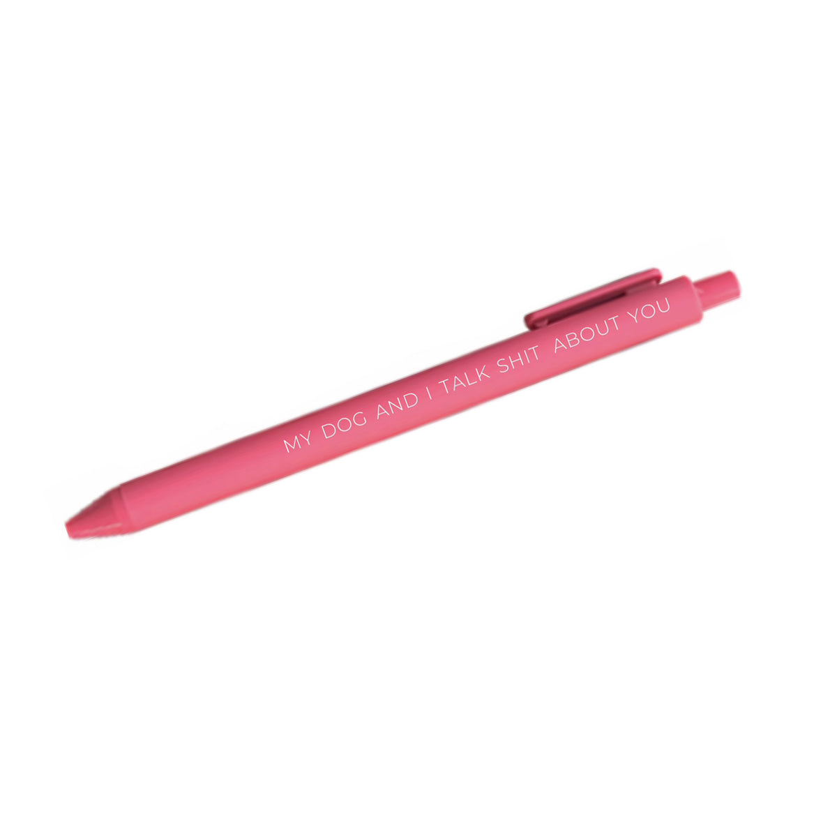 My dog and I talk shit about you pen