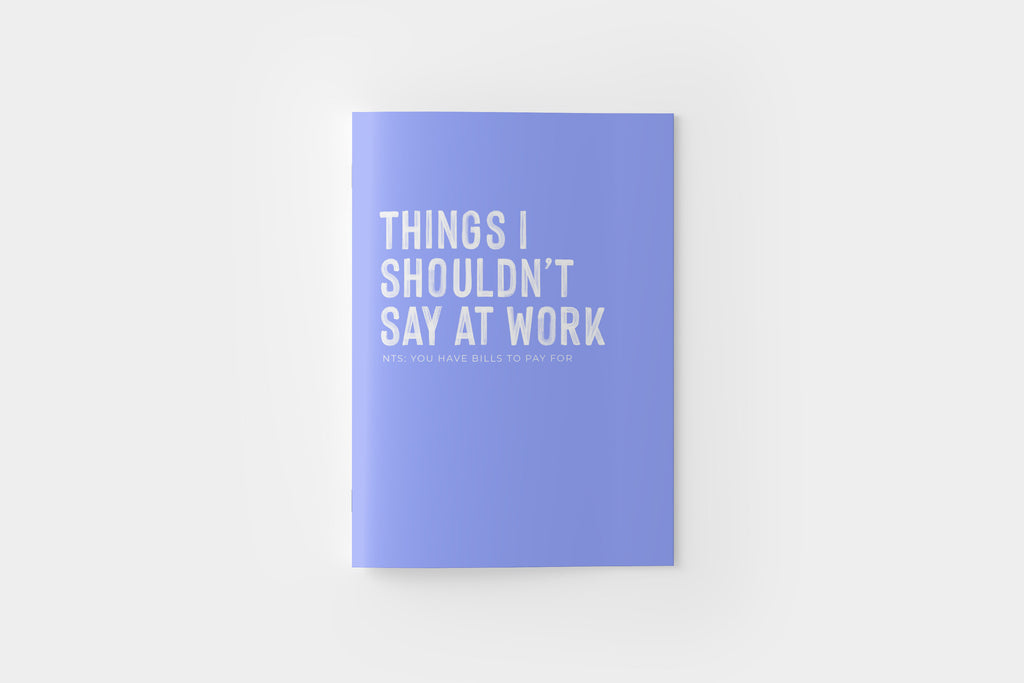 THINGS I SHOUDN'T SAY AT WORK NOTEBOOK