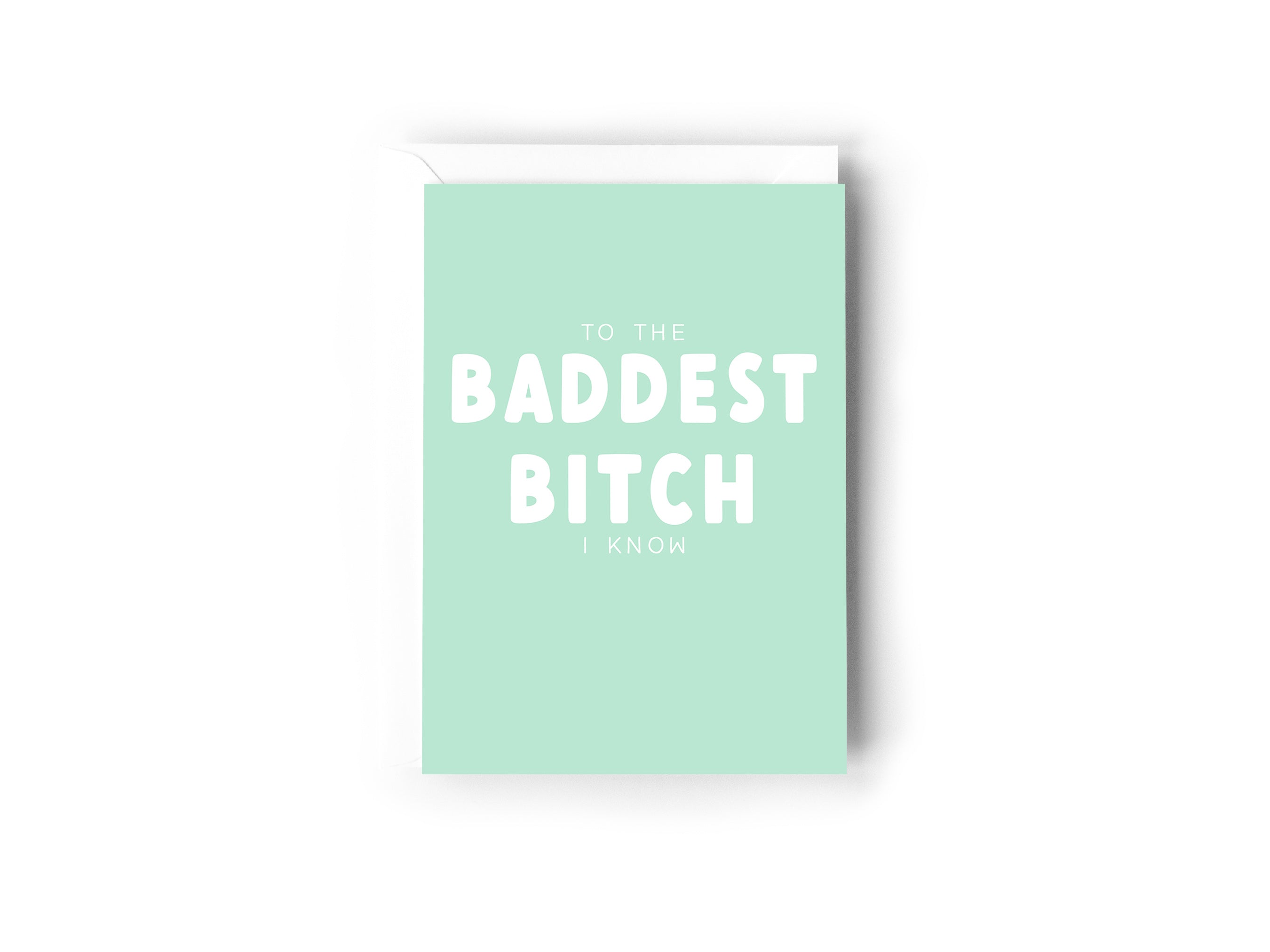 To the Baddest Bitch I know