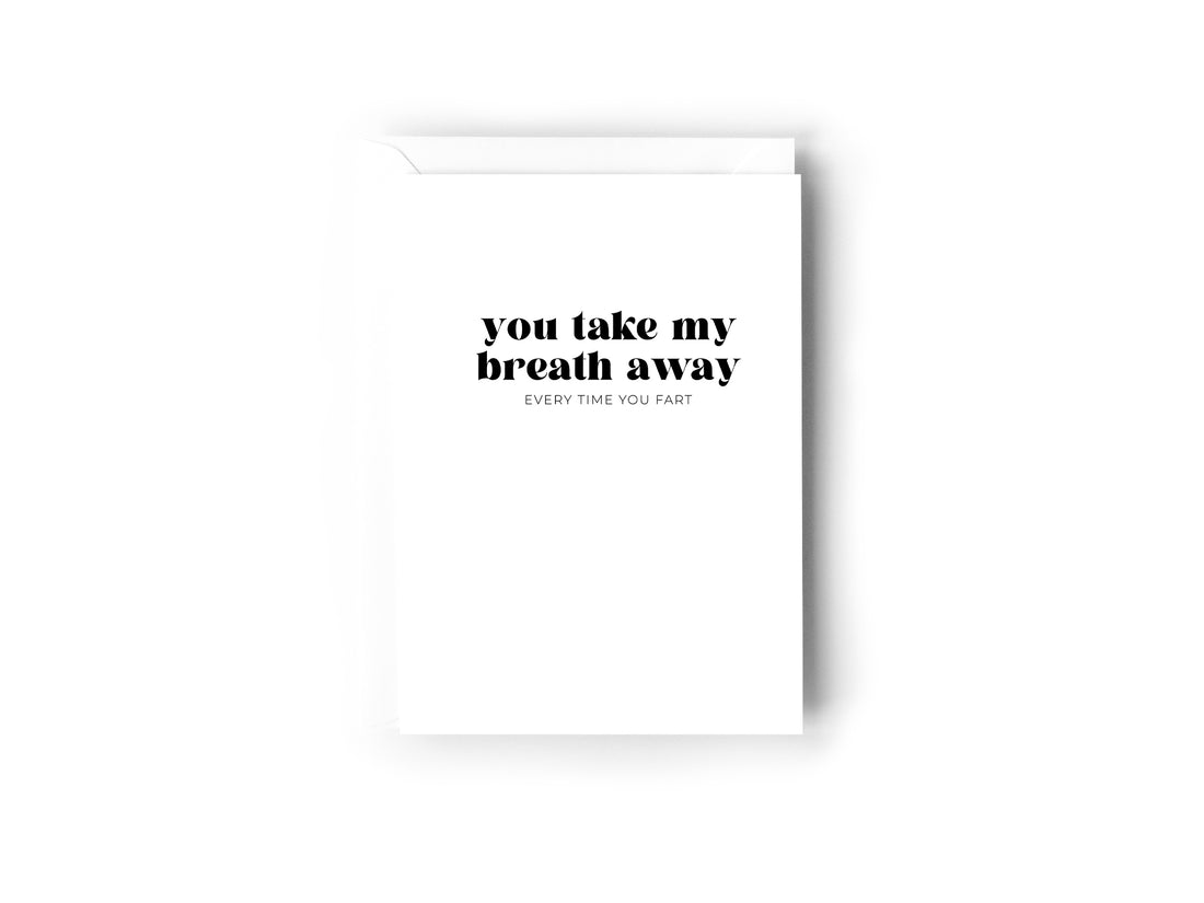 You take my breath away, every time you fart - Creativien