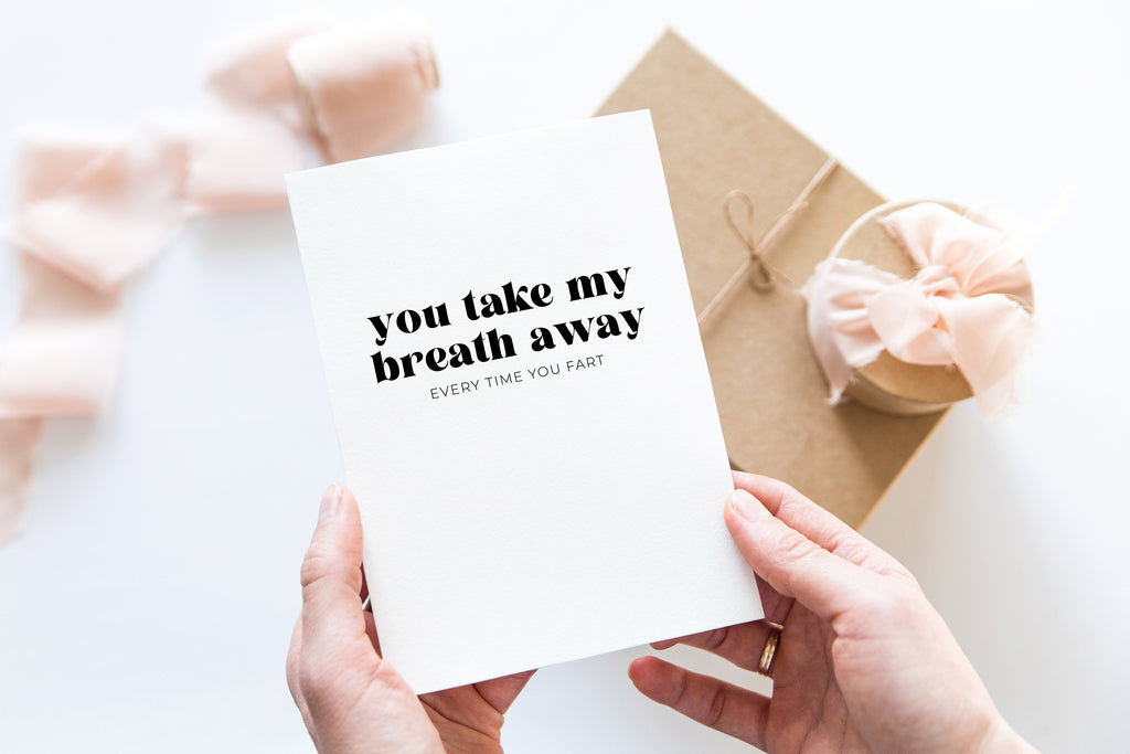 You take my breath away, every time you fart  - Creativien