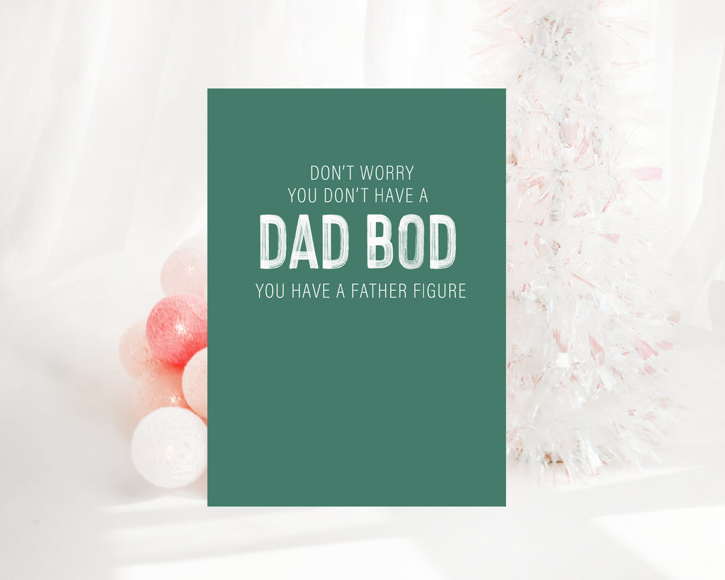 Don't worry, you don't have a dad bod, you have a father figure  - Creativien