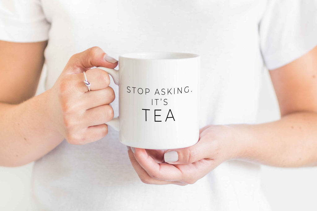 Stop asking. It's Tea Mug  - Creativien