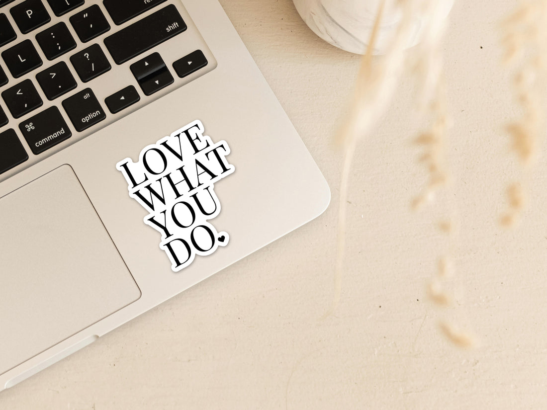 Love what you do Vinyl Sticker Stickers - Creativien