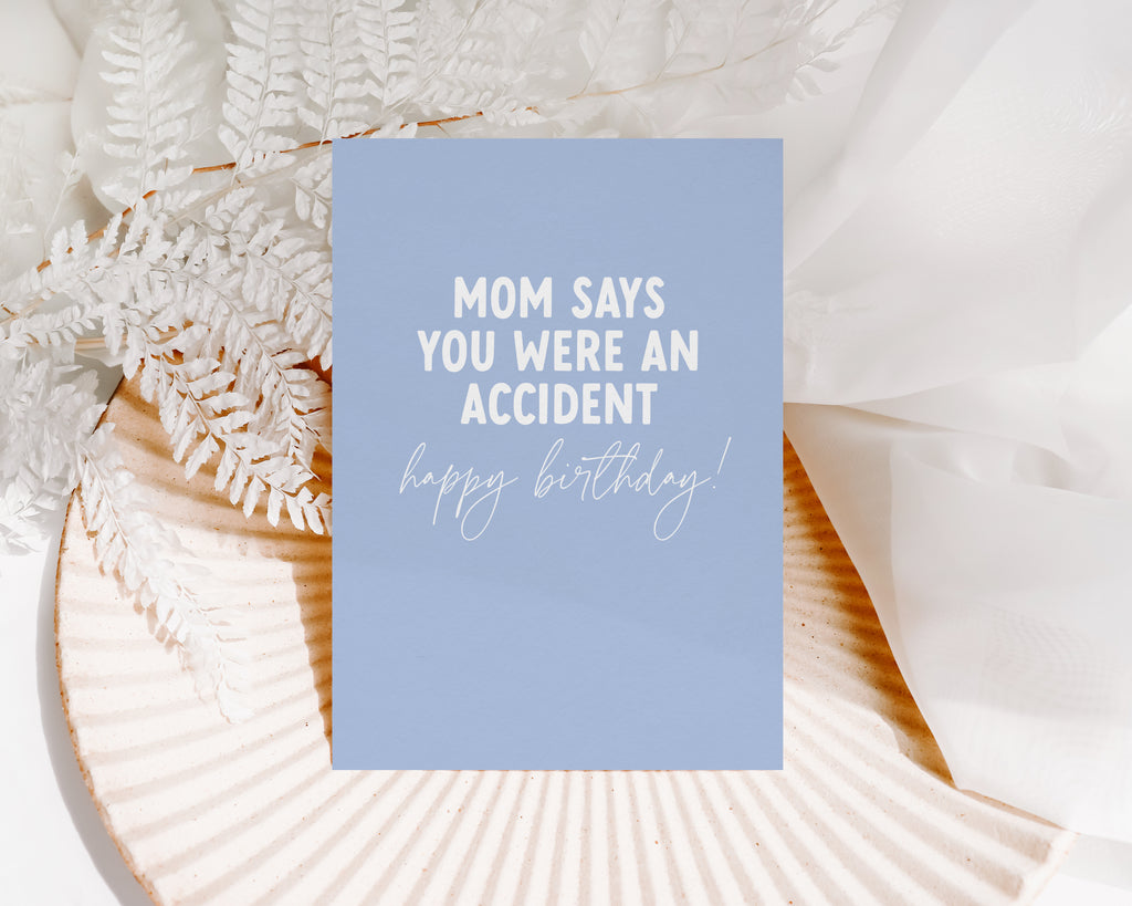 Mom says you were an accident, happy birthday  - Creativien
